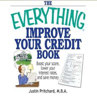The Everything Improve Your Credit Book: Boost Your Score, Lower Your Interest Rates, and Save Money