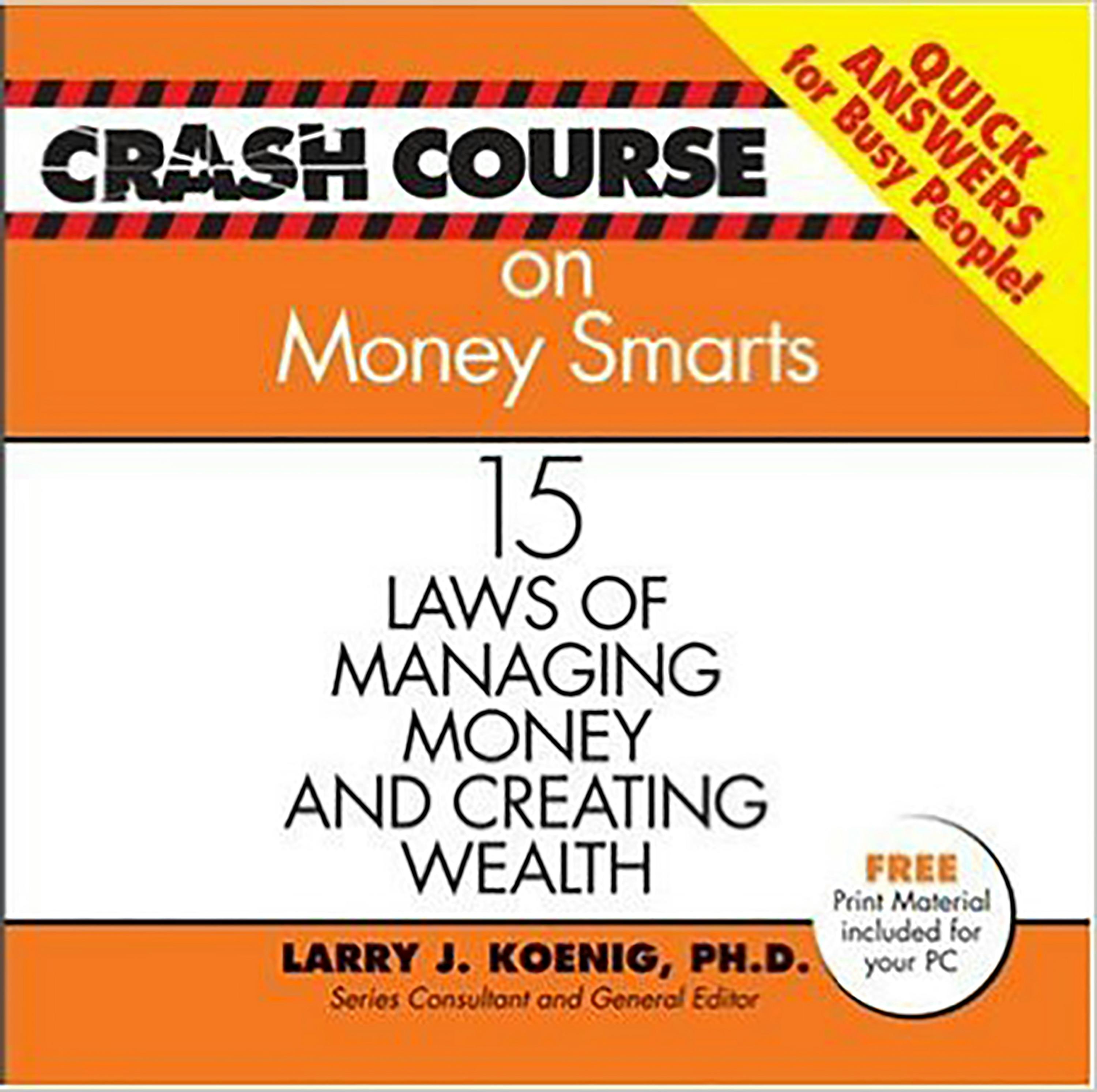 Crash Course on Money Smarts: 15 Laws of Managing Money and Creating Wealth - Larry J. Koenig