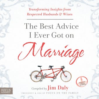 The Best Advice I Ever Got on Marriage: Transforming Insights from Respected Husbands and Wives