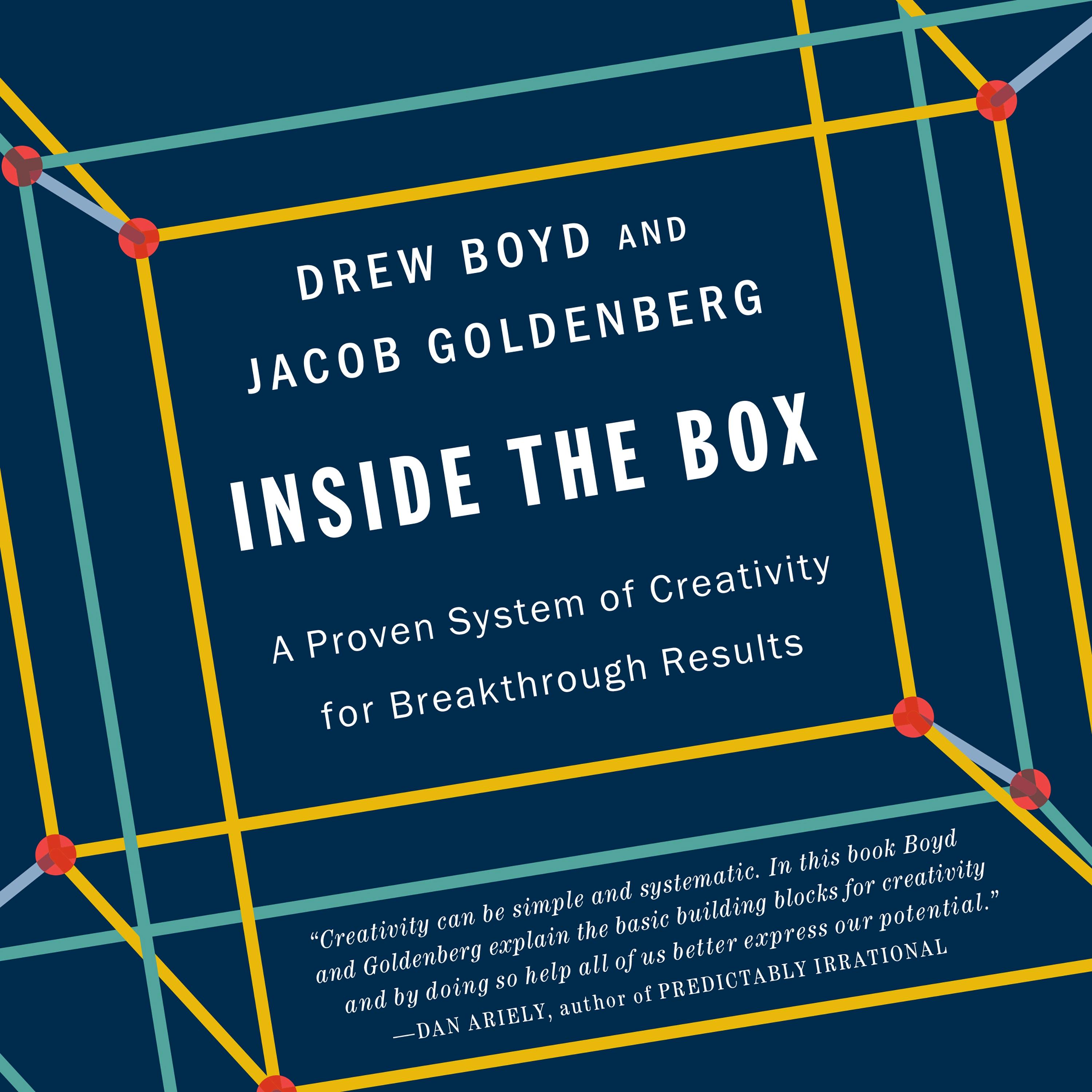 Inside the Box: A Proven System of Creativity for Breakthrough Results - Drew Boyd, Jacob Goldenberg