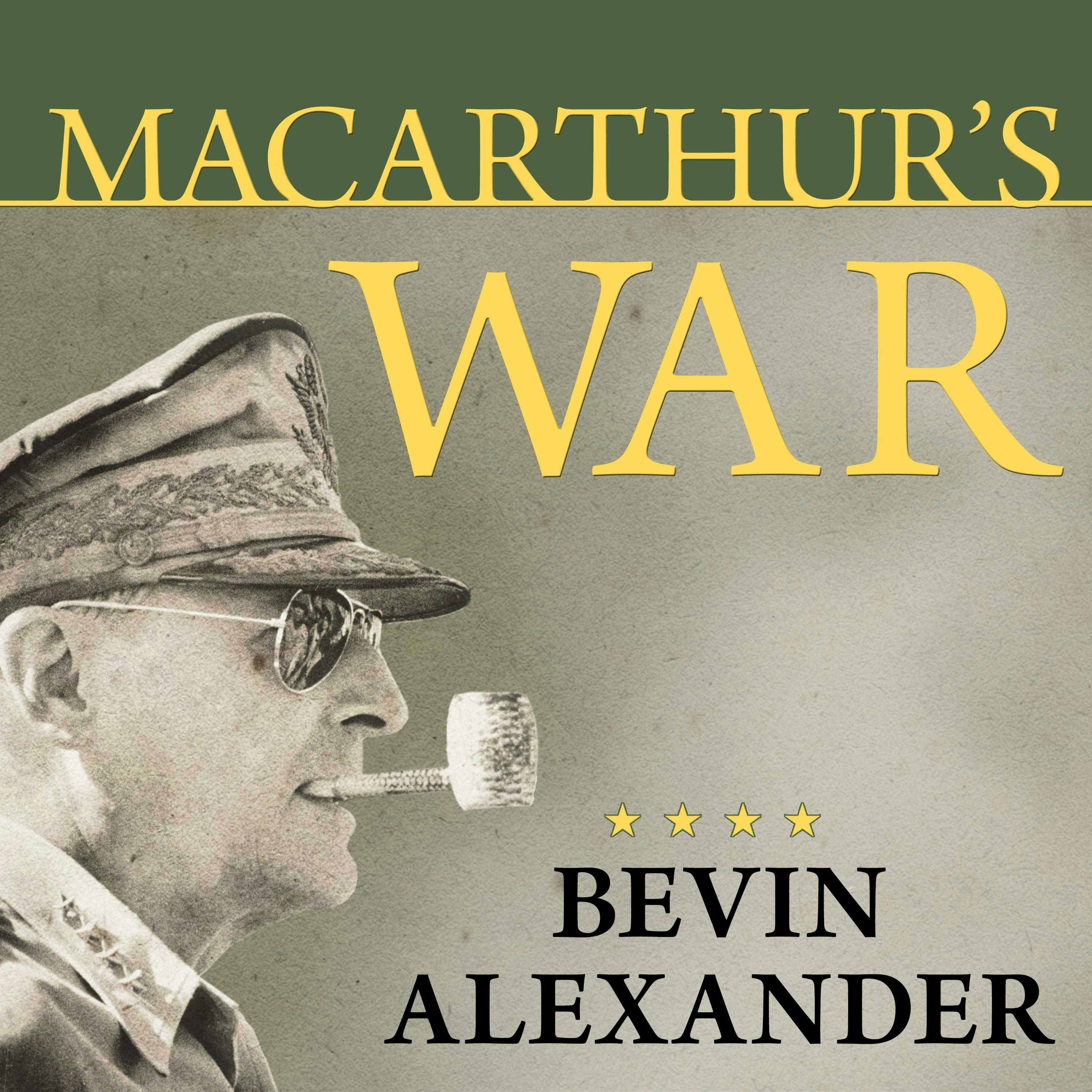 Macarthur's War: The Flawed Genius Who Challenged the American Political System - Bevin Alexander