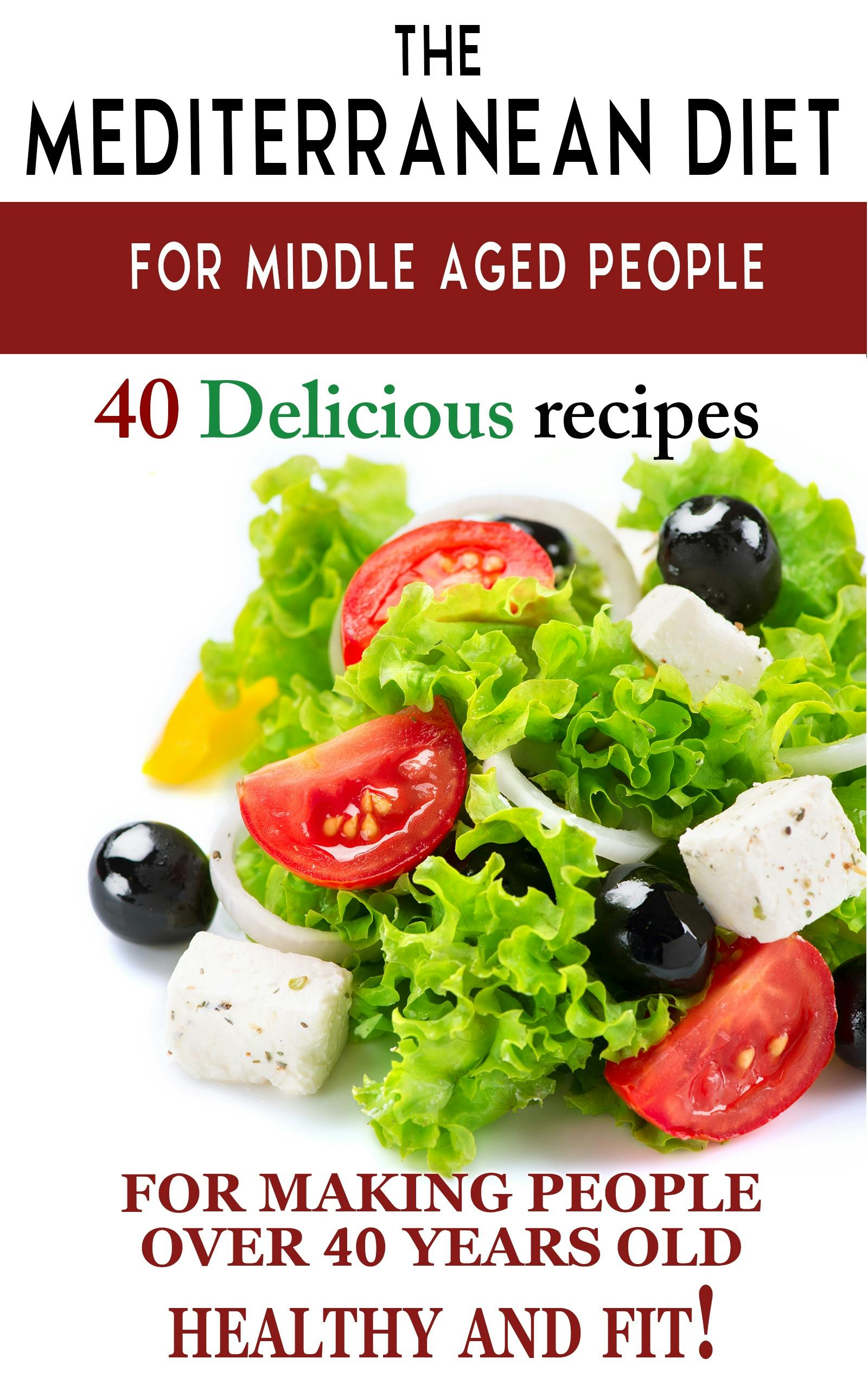 "Mediterranean diet for middle aged people: 40 delicious recipes to make people over 40 years old healthy and fit!" - Andrei Besedin