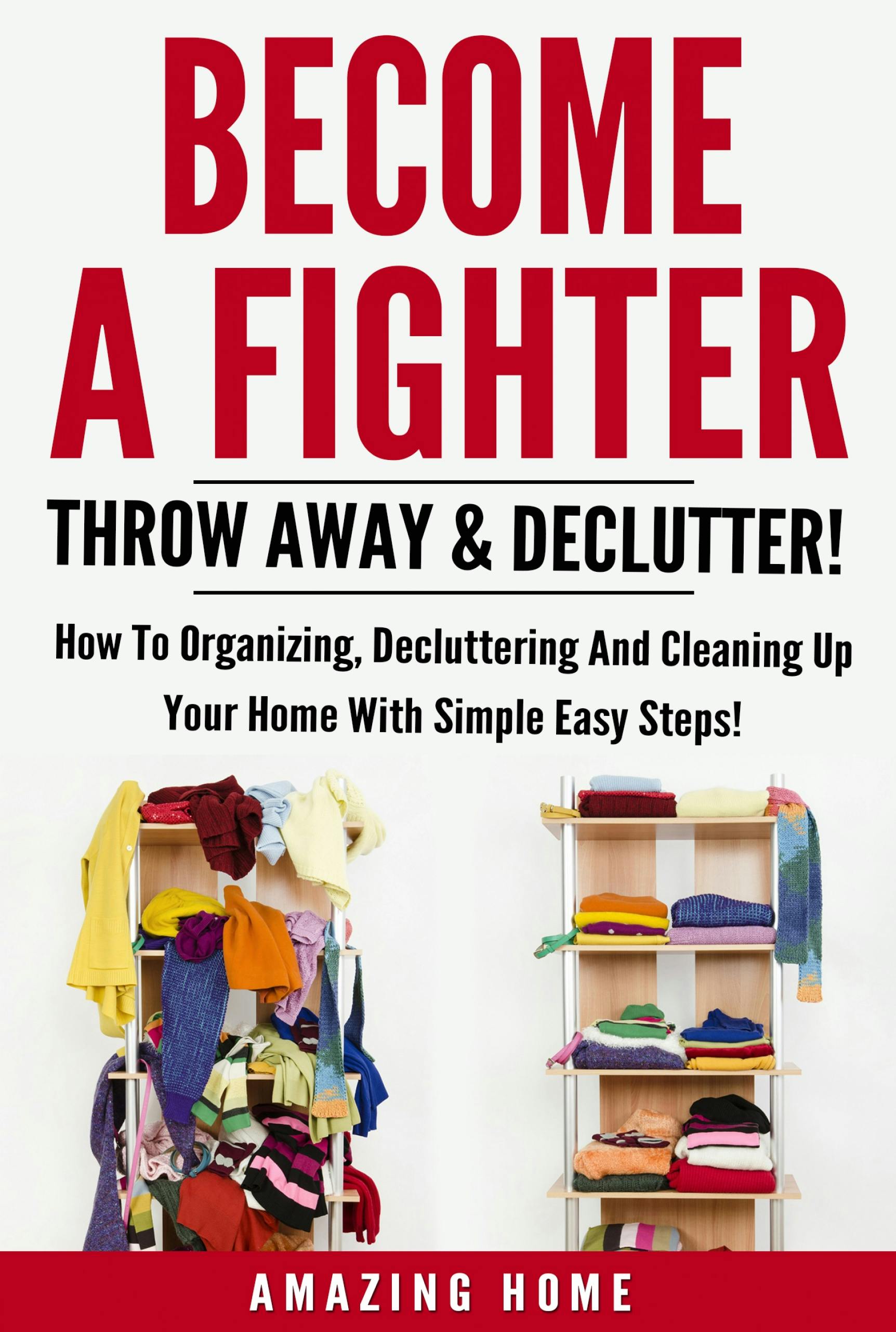 Become A Fighter; Throw Away & Declutter! - Amazing Home