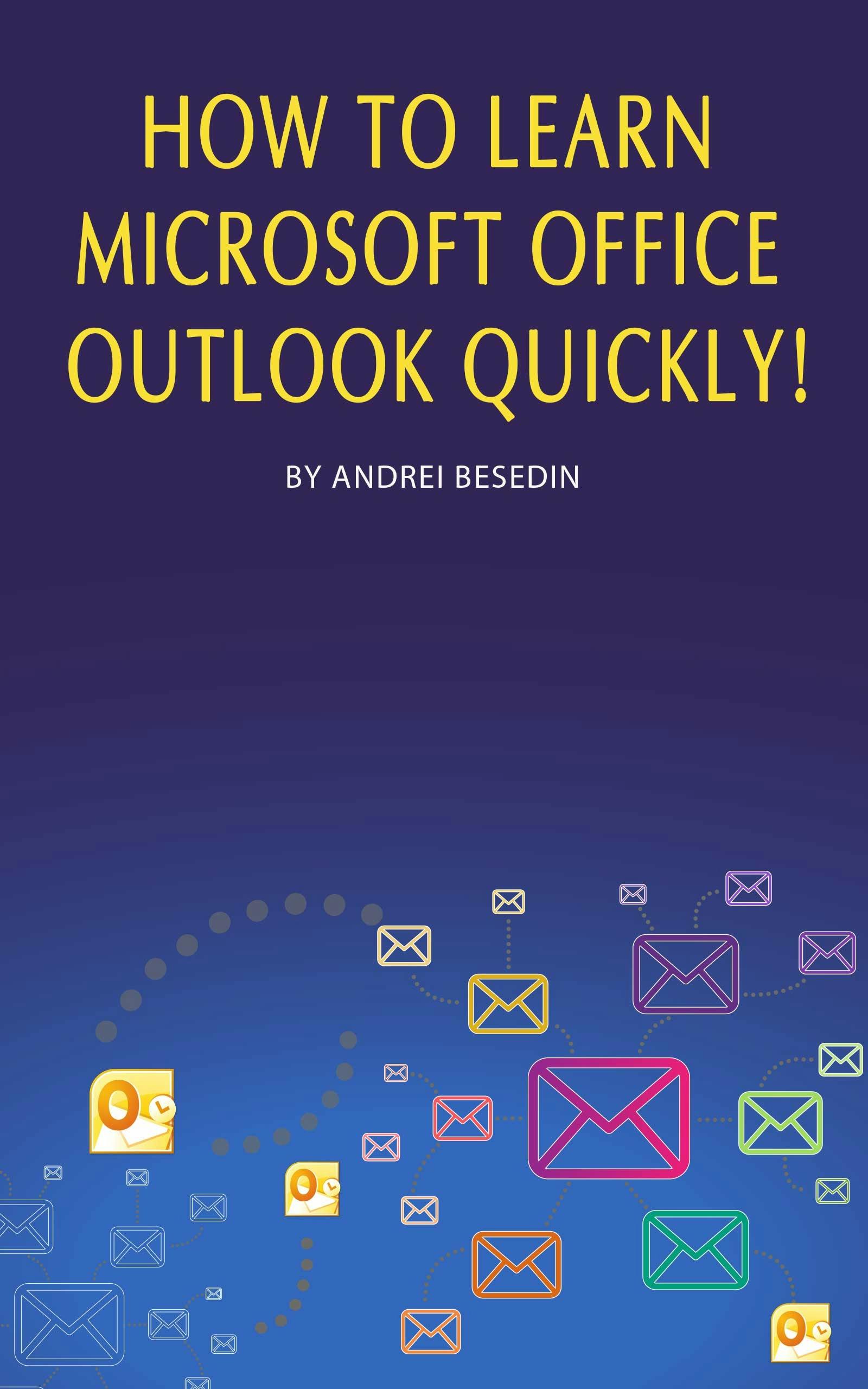 How to Learn Microsoft Office Outlook Quickly! - Andrei Besedin