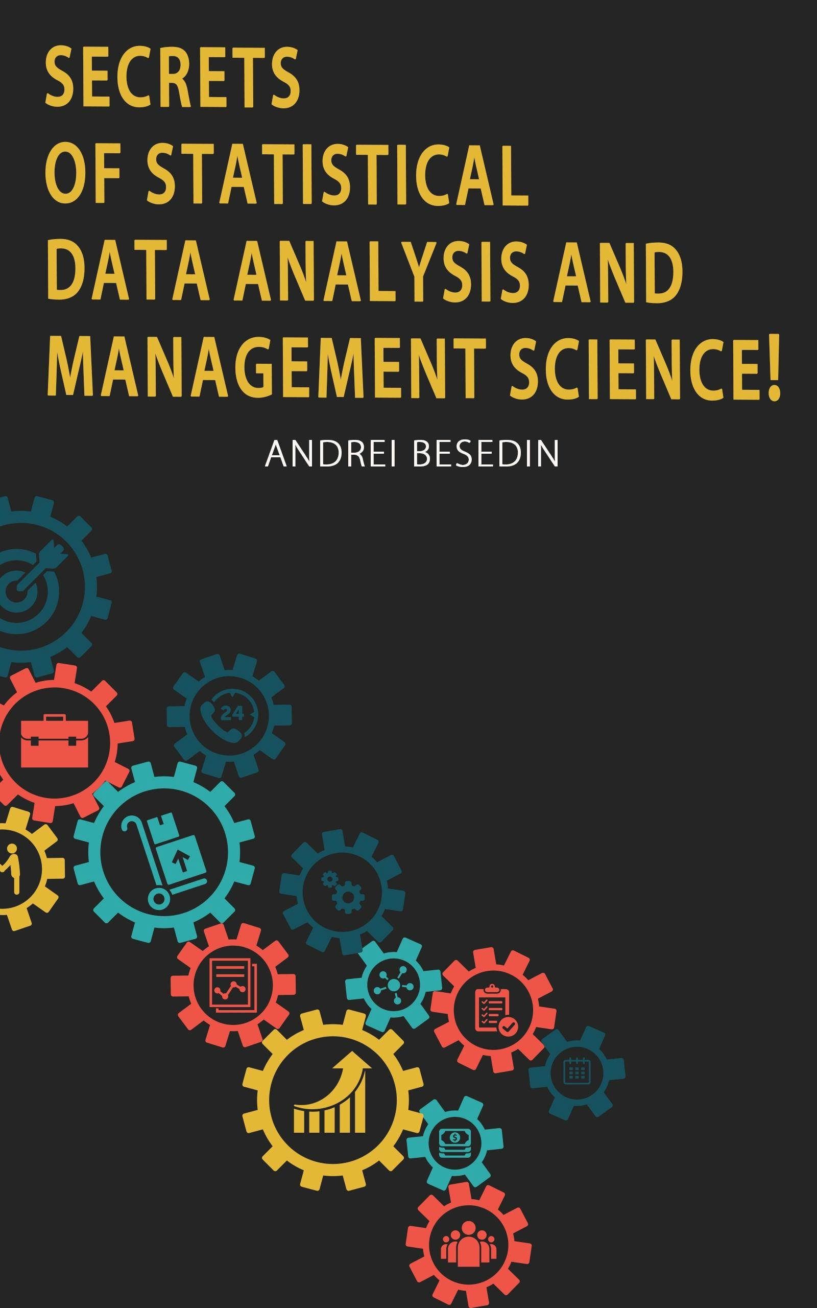 Secrets of Statistical Data Analysis and Management Science! - Andrei Besedin