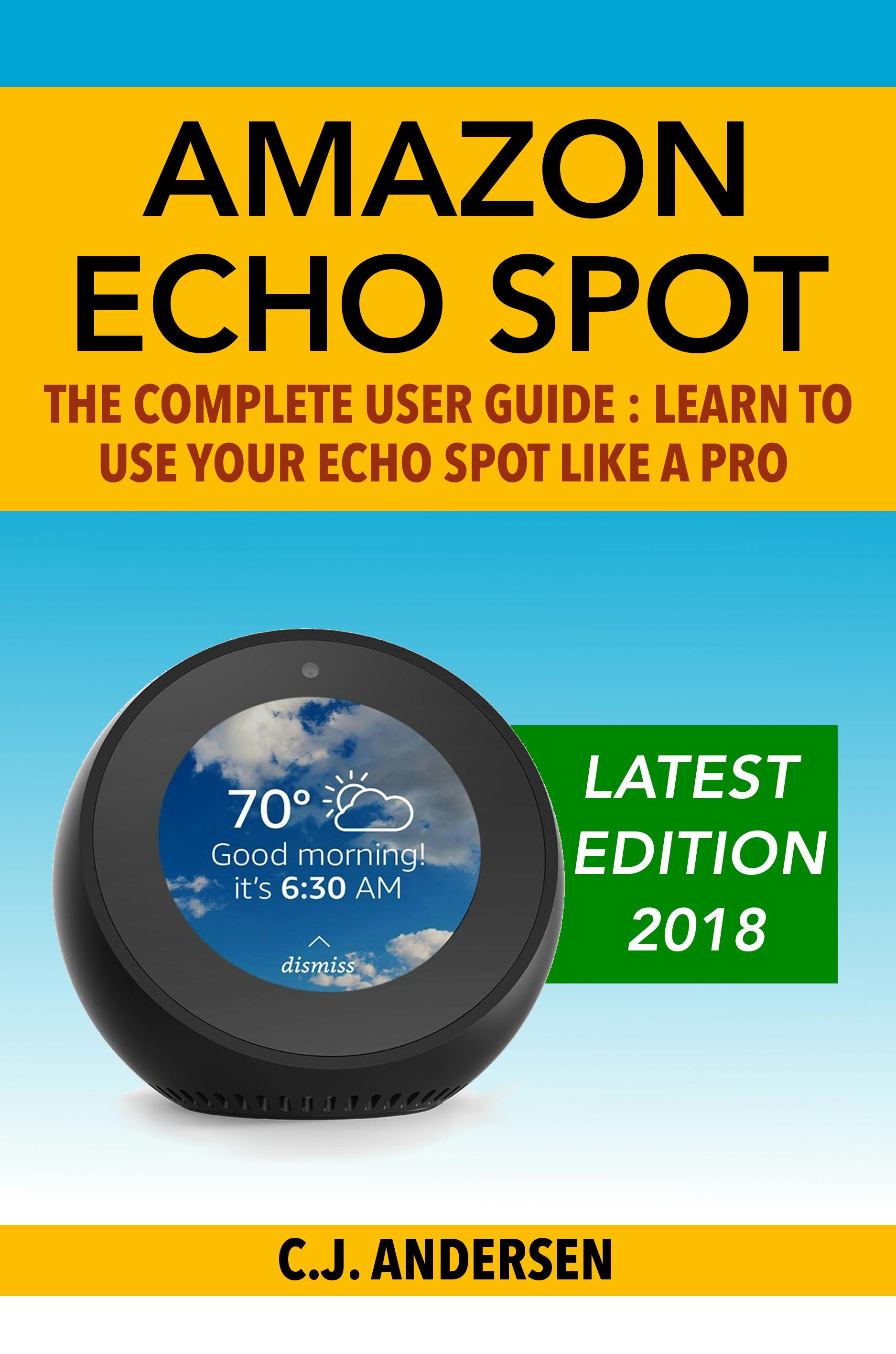 Amazon Echo Spot - The Complete User Guide - CJ Andersen
