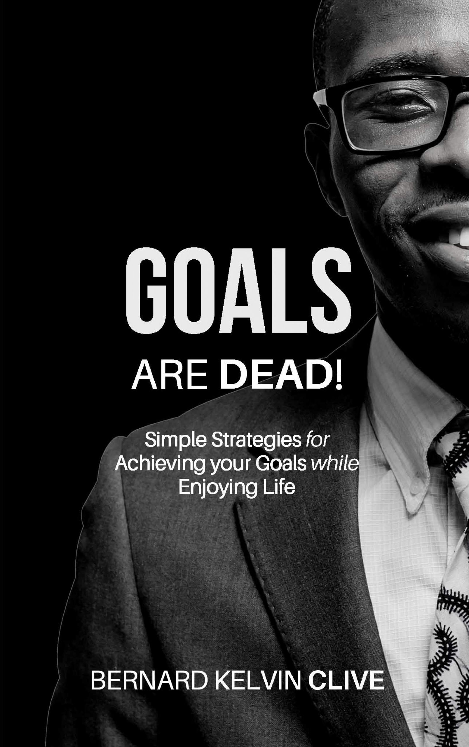 Goals Are Dead! - Bernard Kelvin Clive