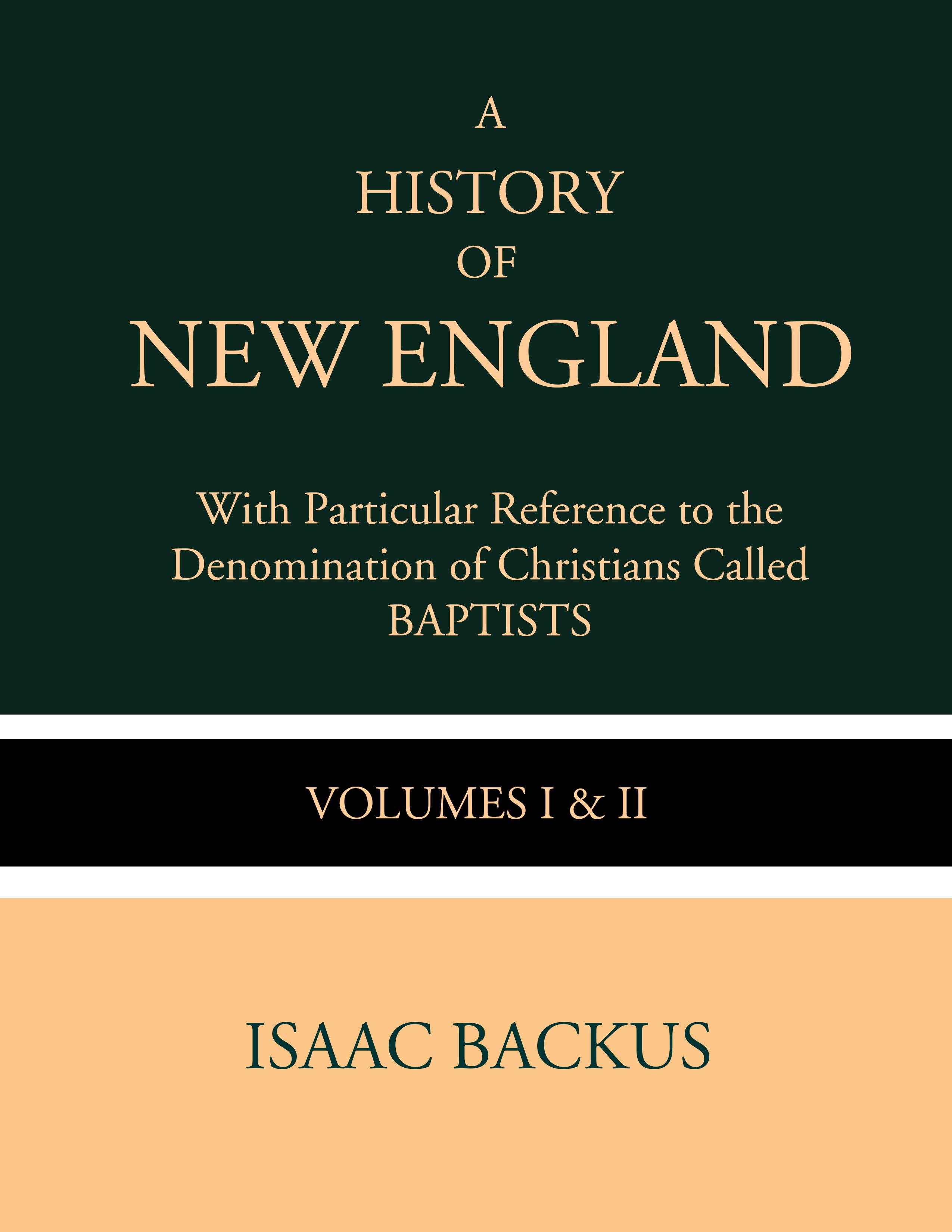 A History of New England with Particular Reference to the Denomination of Christians Called Baptist - undefined