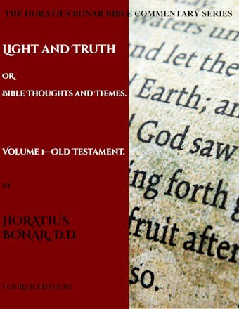 Light and Truth or Gospel Thoughts and Themes: Volume I: Old Testament