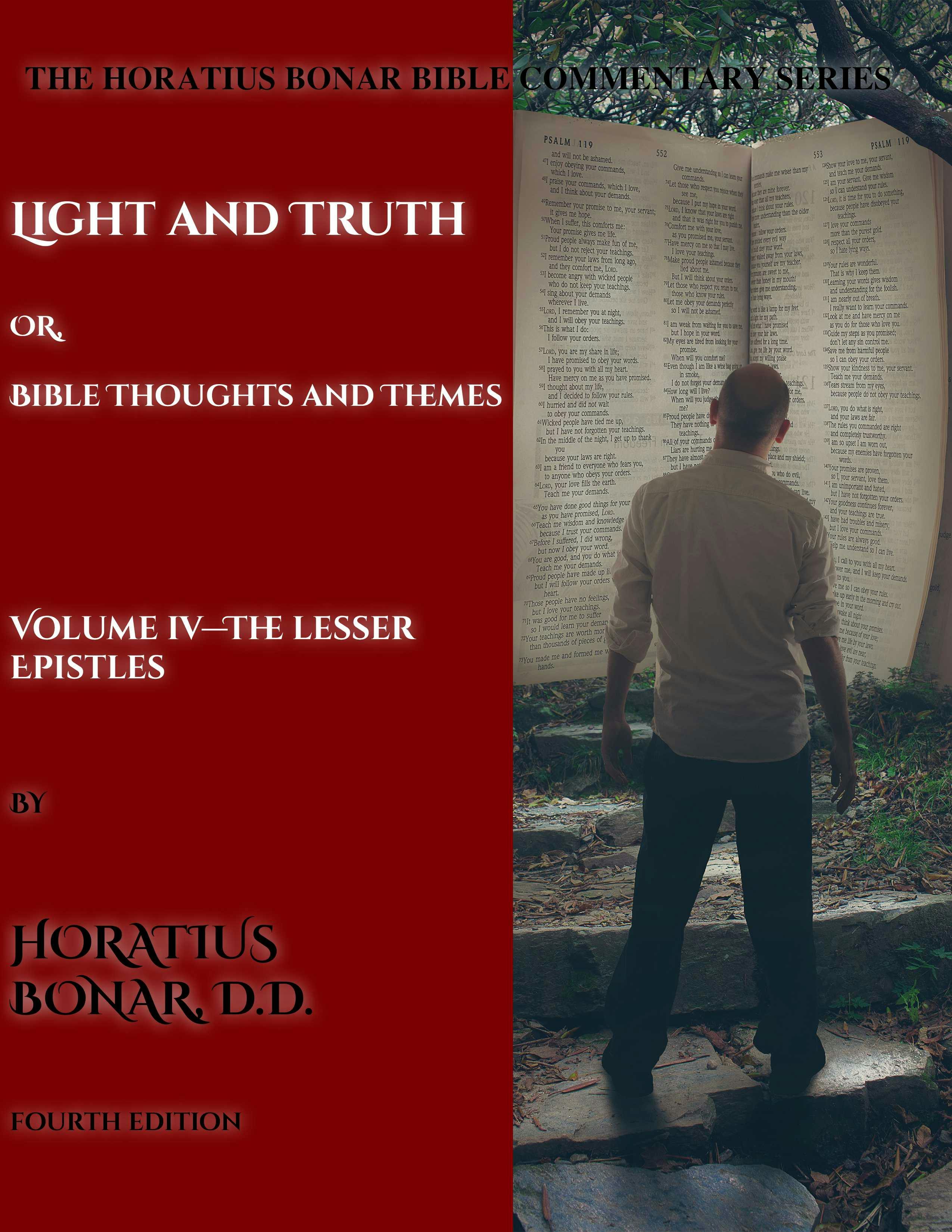 Light and Truth or Gospel Thoughts and Themes: Volume IV: The Lesser Epistles - Horatius Bonar