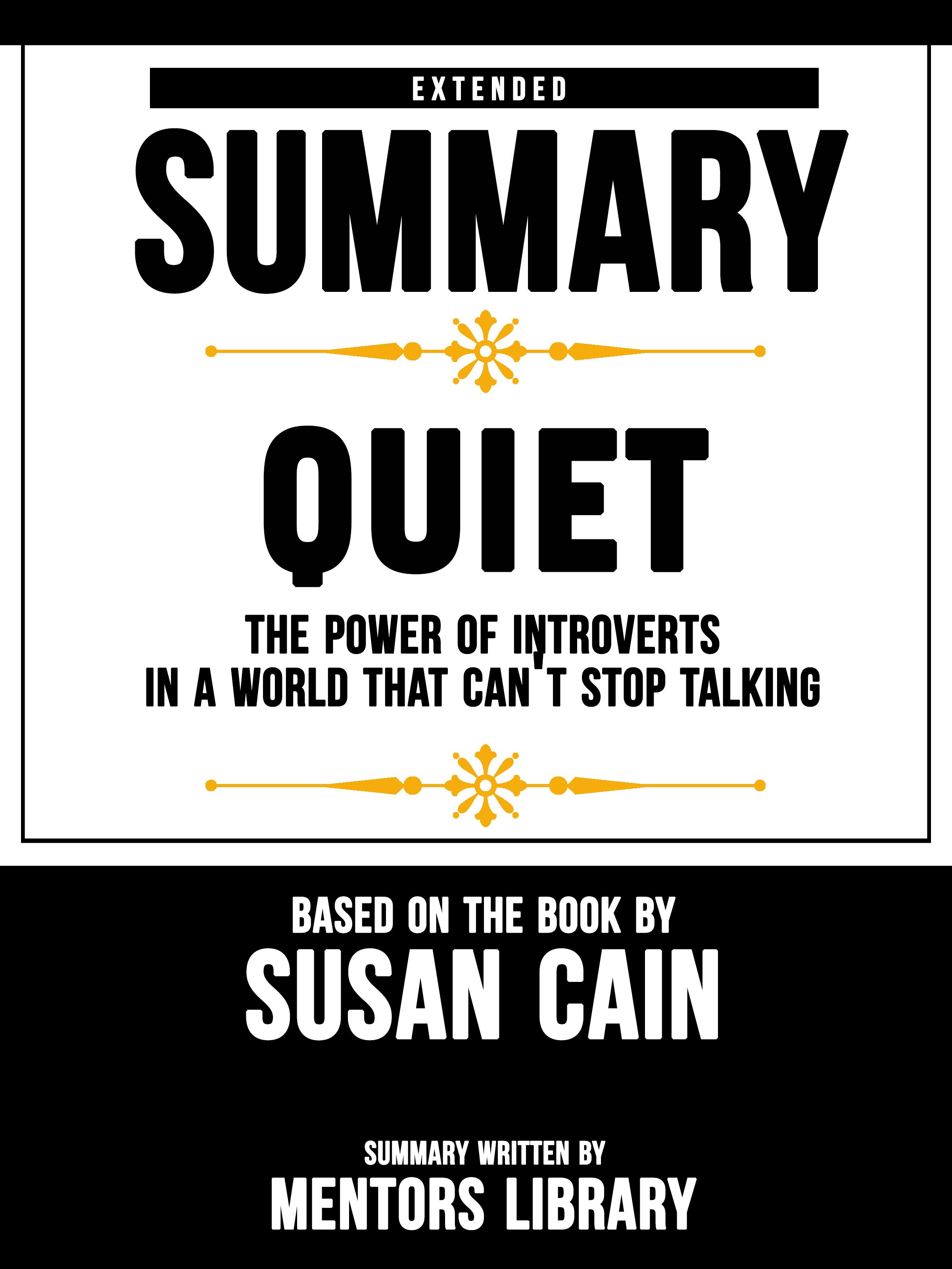 Extended Summary Of Quiet: The Power of Introverts in a World That Can't Stop Talking – Based On The Book By Susan Cain - undefined