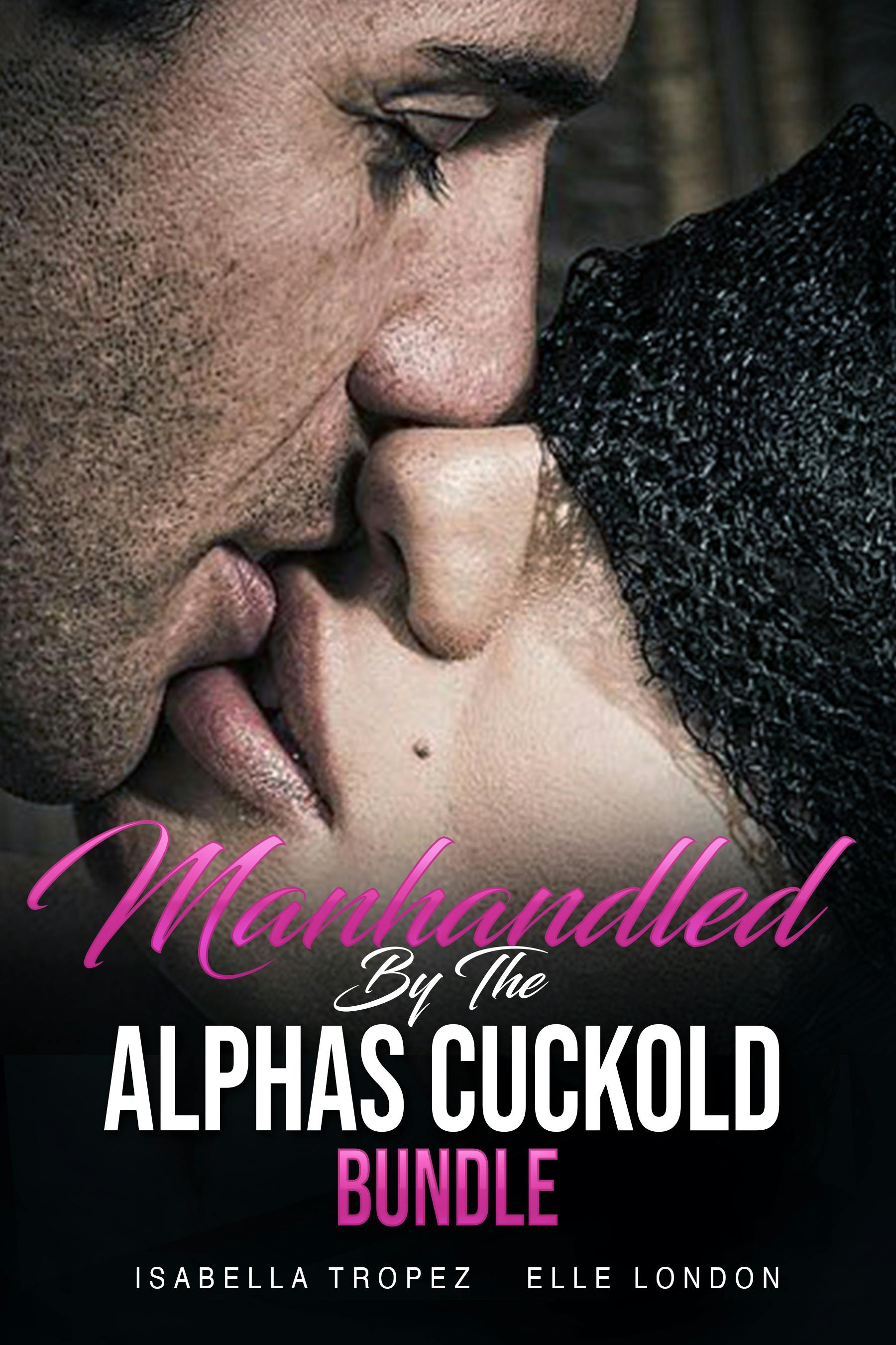 Manhandled By The Alphas Cuckold Bundle - Elle London, Isabella Tropez