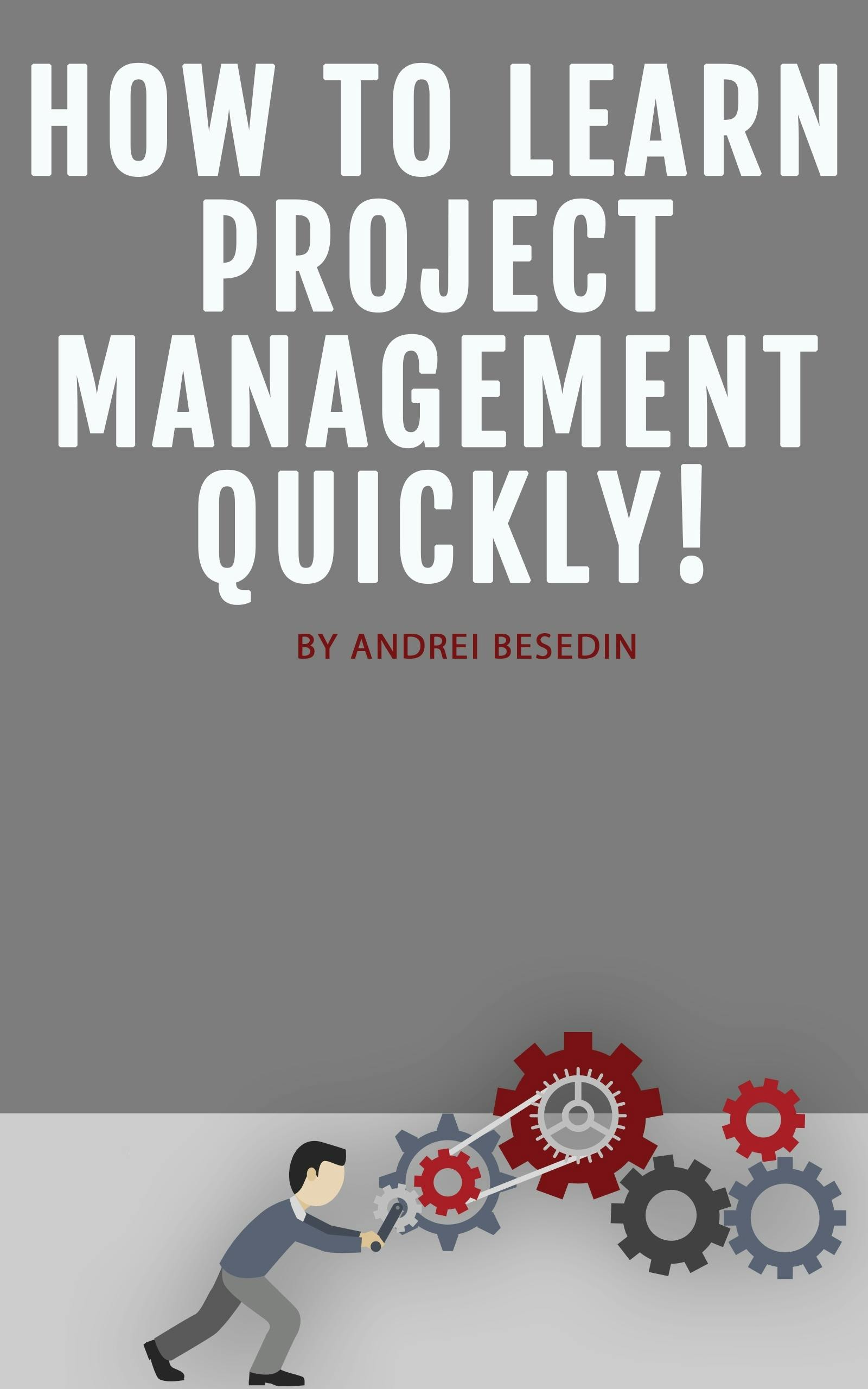 How to Learn Project Management Quickly! - Andrei Besedin