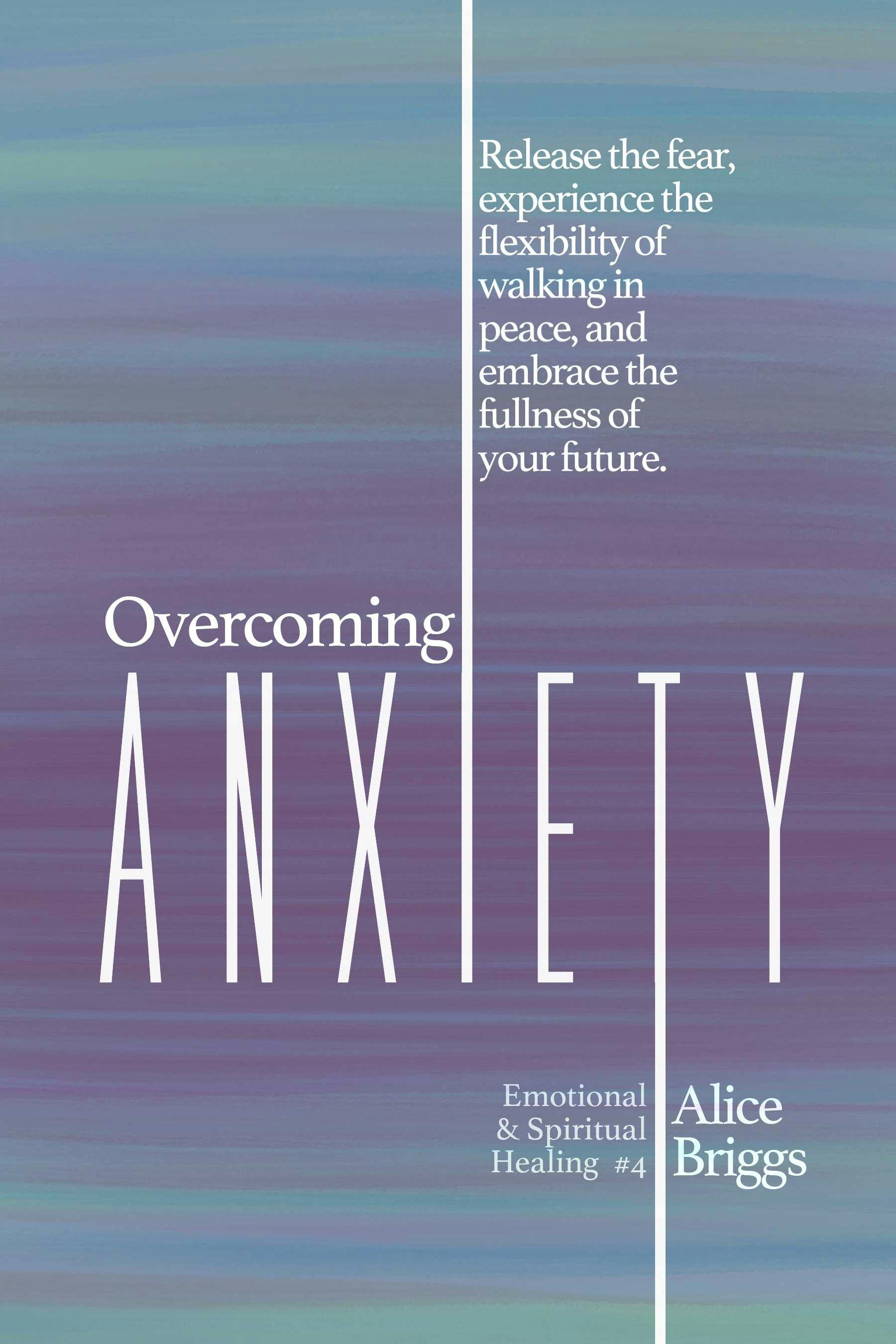 Overcoming Anxiety - Alice Briggs