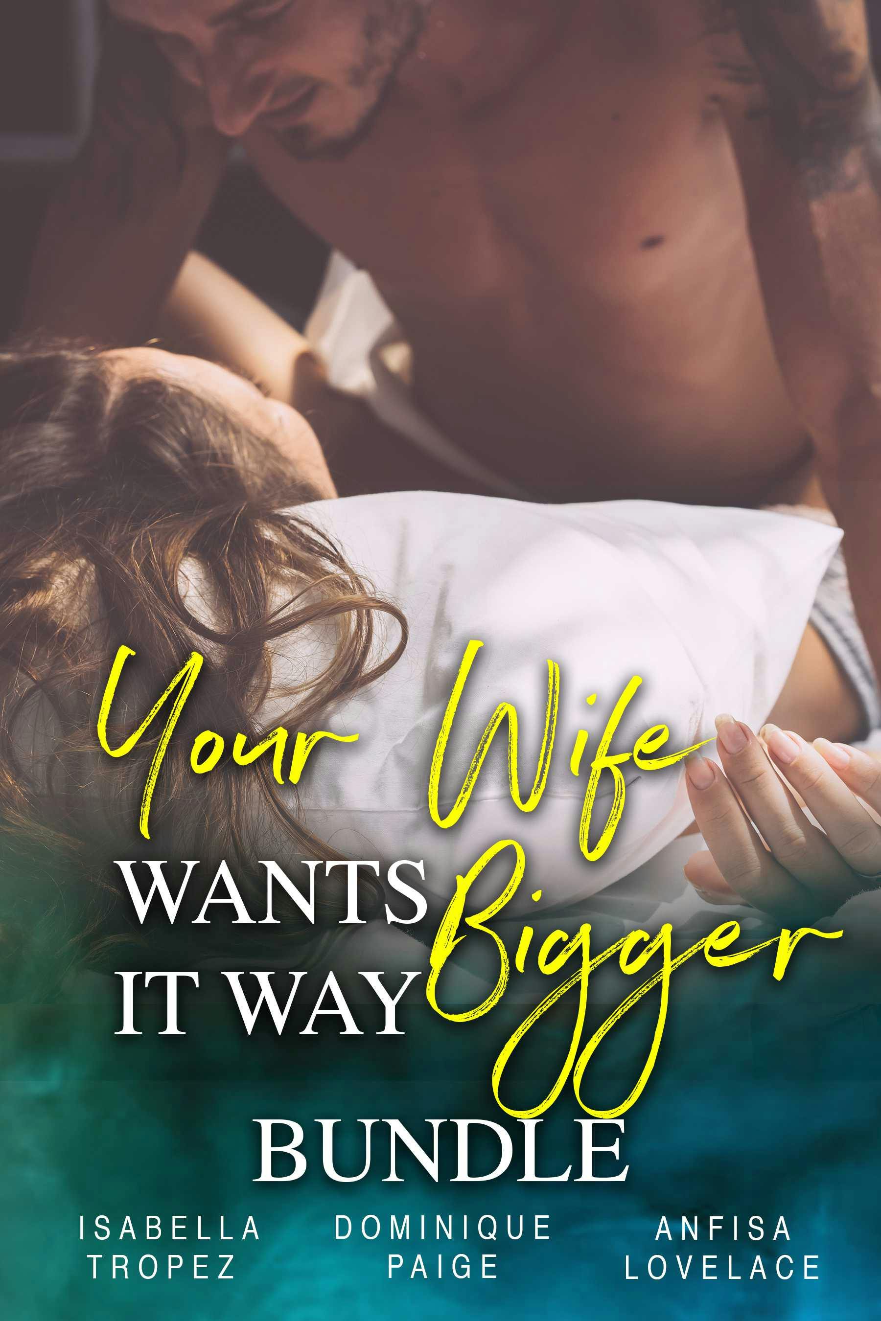 Your Wife Wants It WAY Bigger - Bundle - undefined