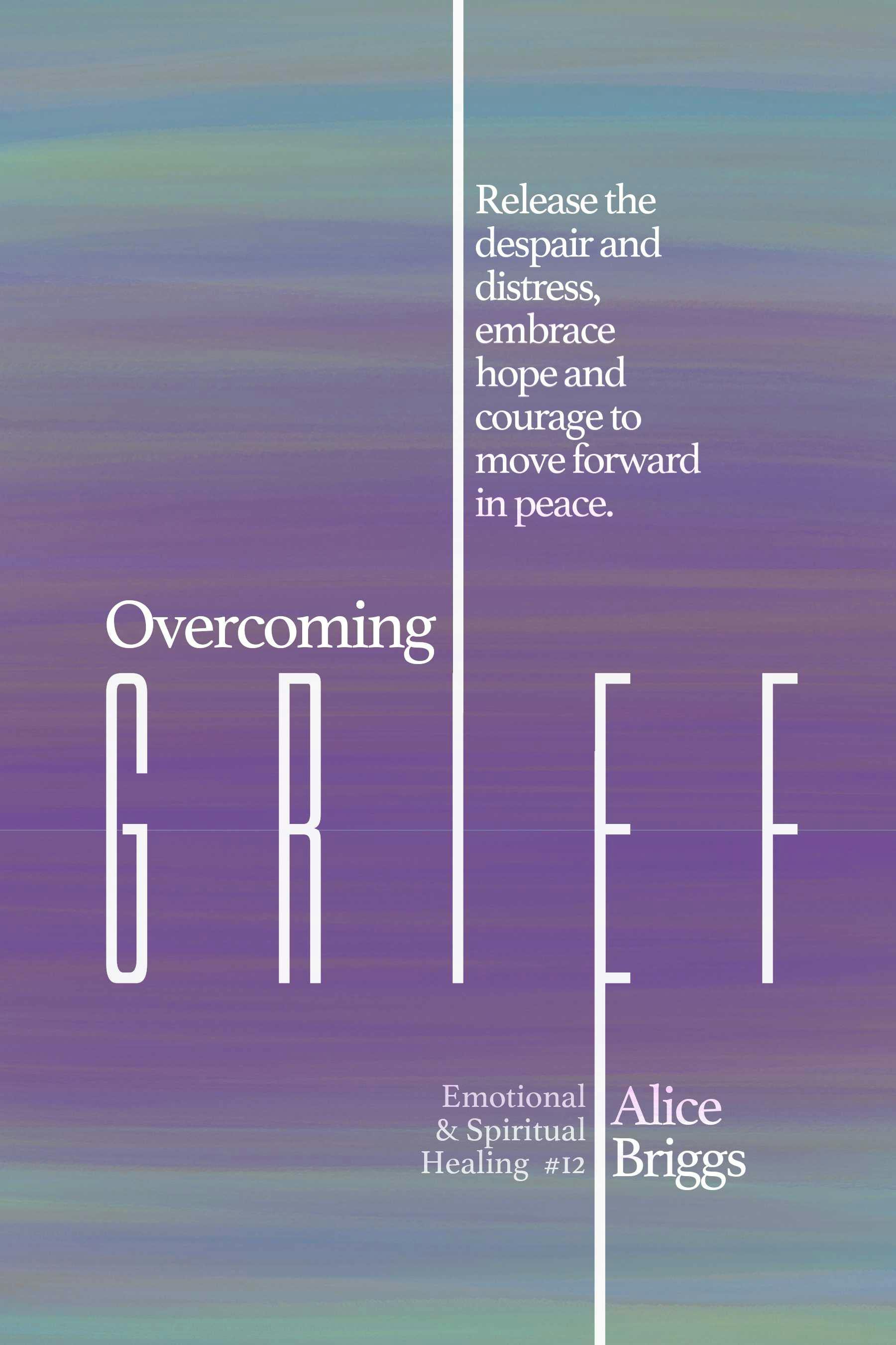 Overcoming Grief - Alice Briggs