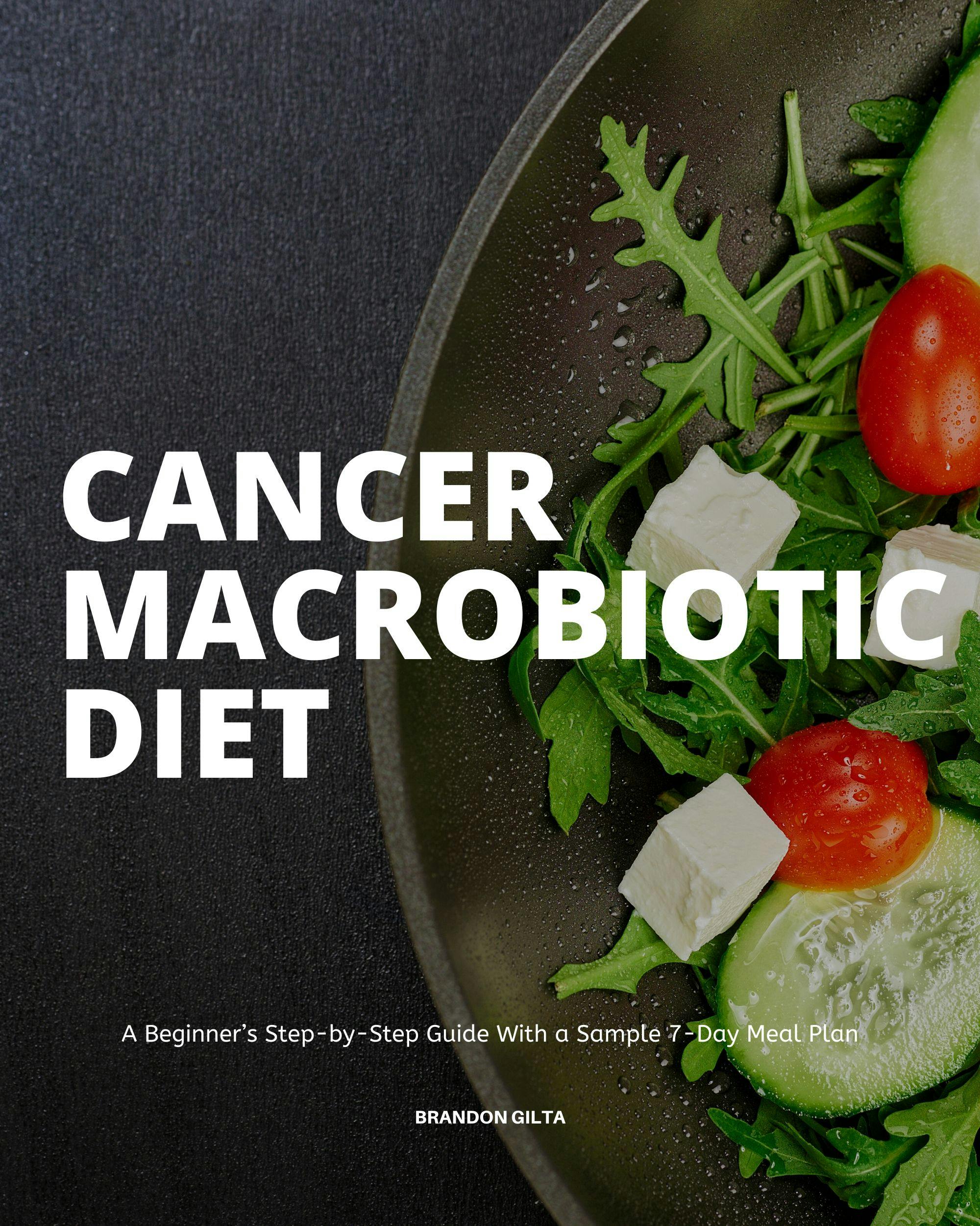 Cancer Macrobiotic Diet - Brandon Gilta
