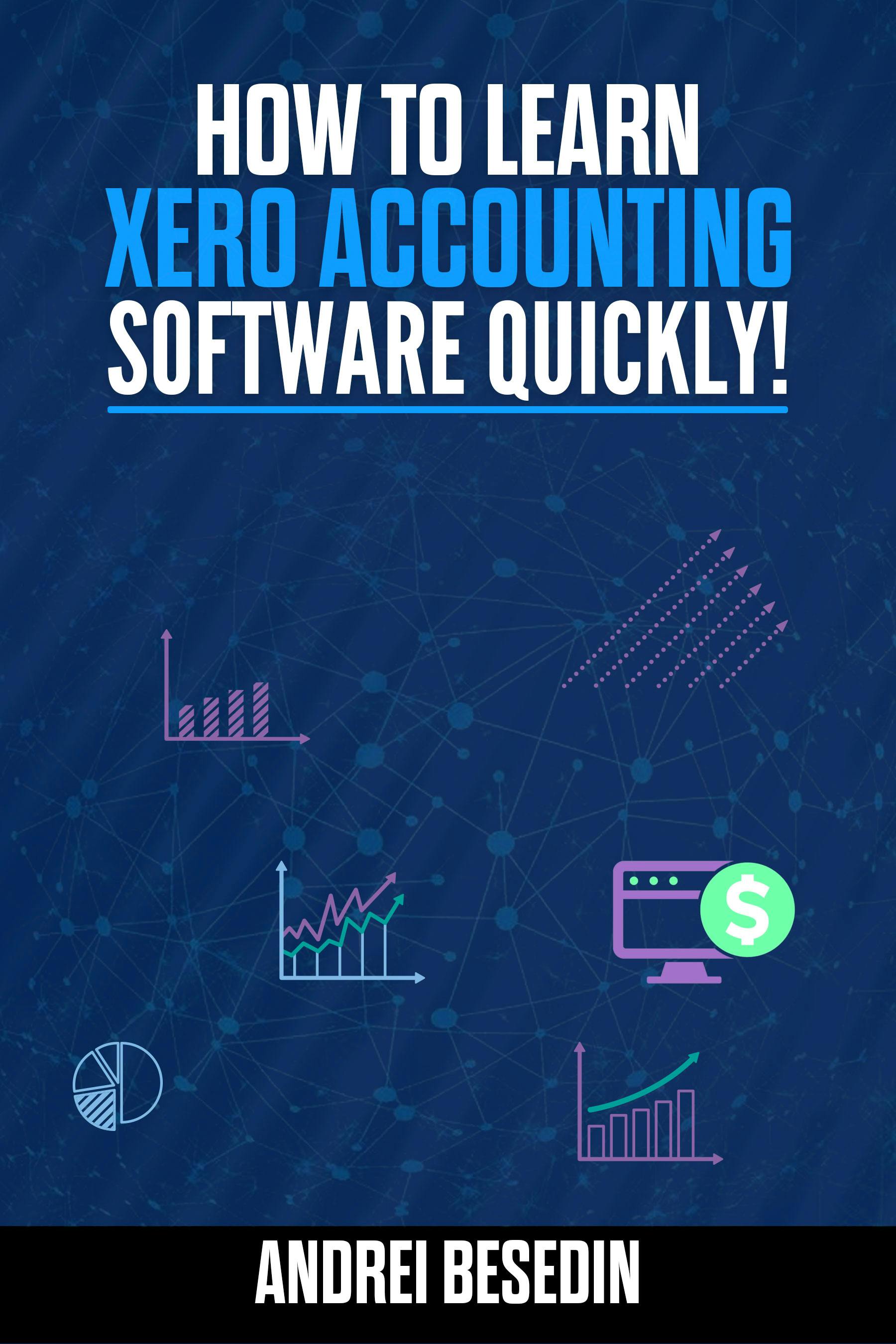 How To Learn Xero Accounting Software Quickly! - Andrei Besedin