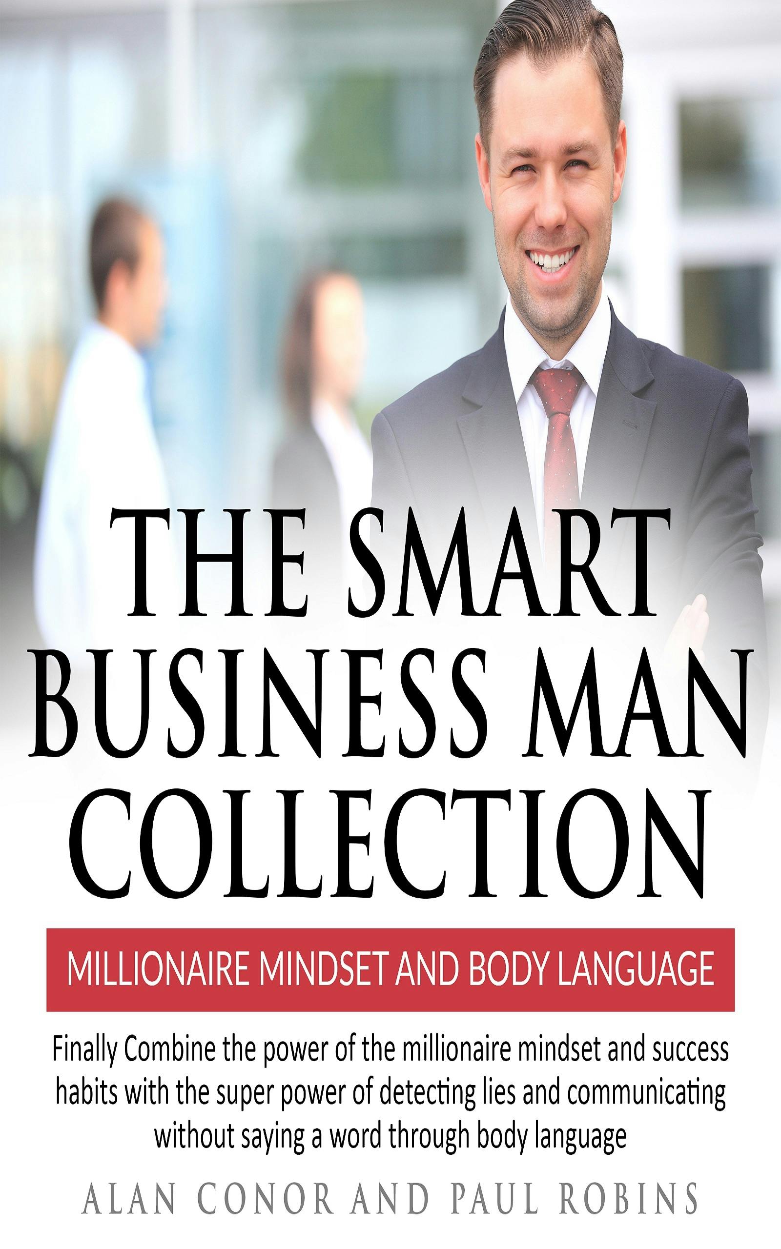 The Smart Business Man Collection-millionaire Mindset and Body Language - Paul Robins, Alan Conor