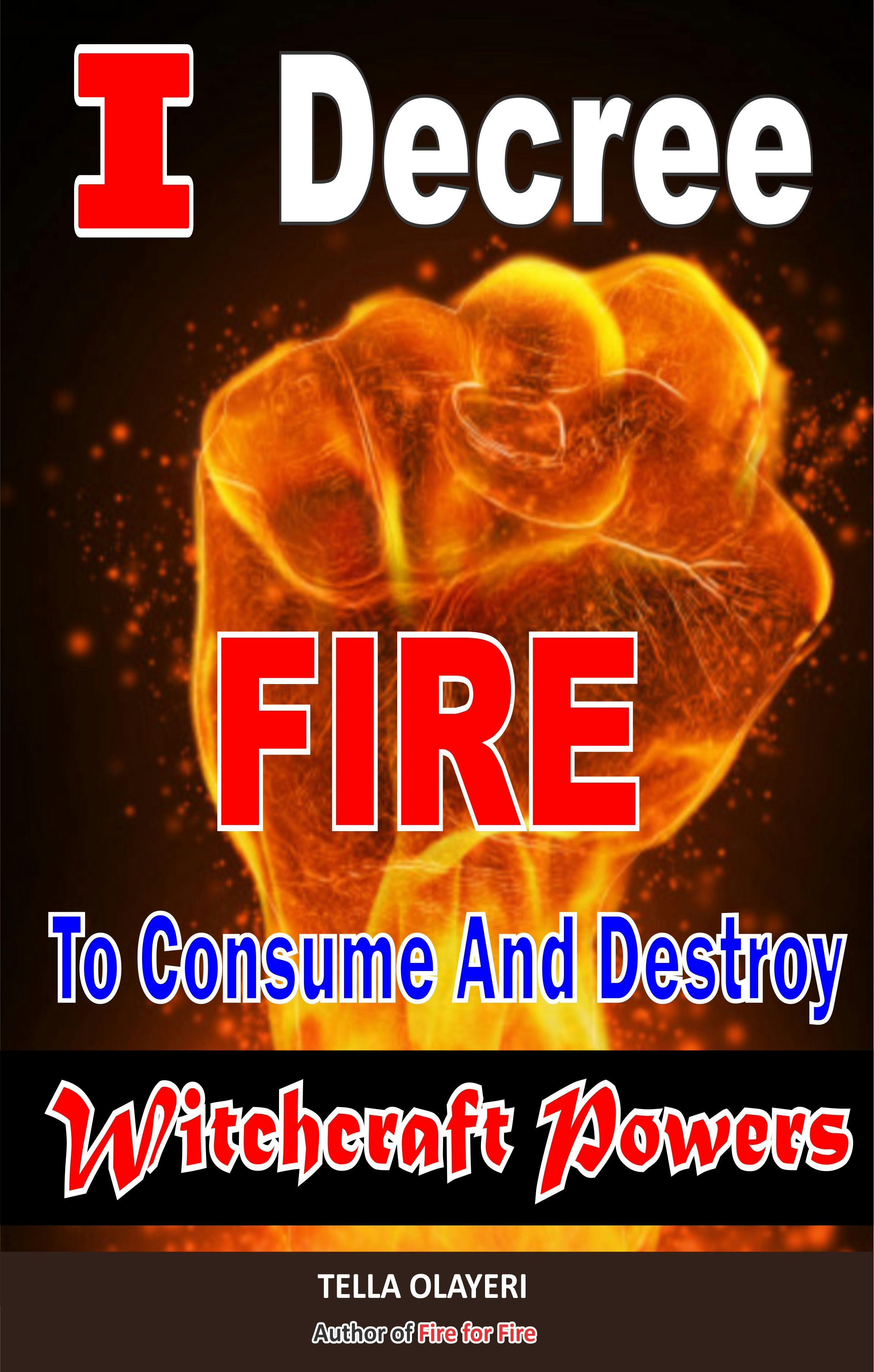 I Decree Fire To Consume And Destroy Witchcraft Powers - undefined