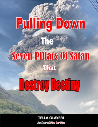 Pulling Down The Seven Pillars Of Satan That Destroy Destiny