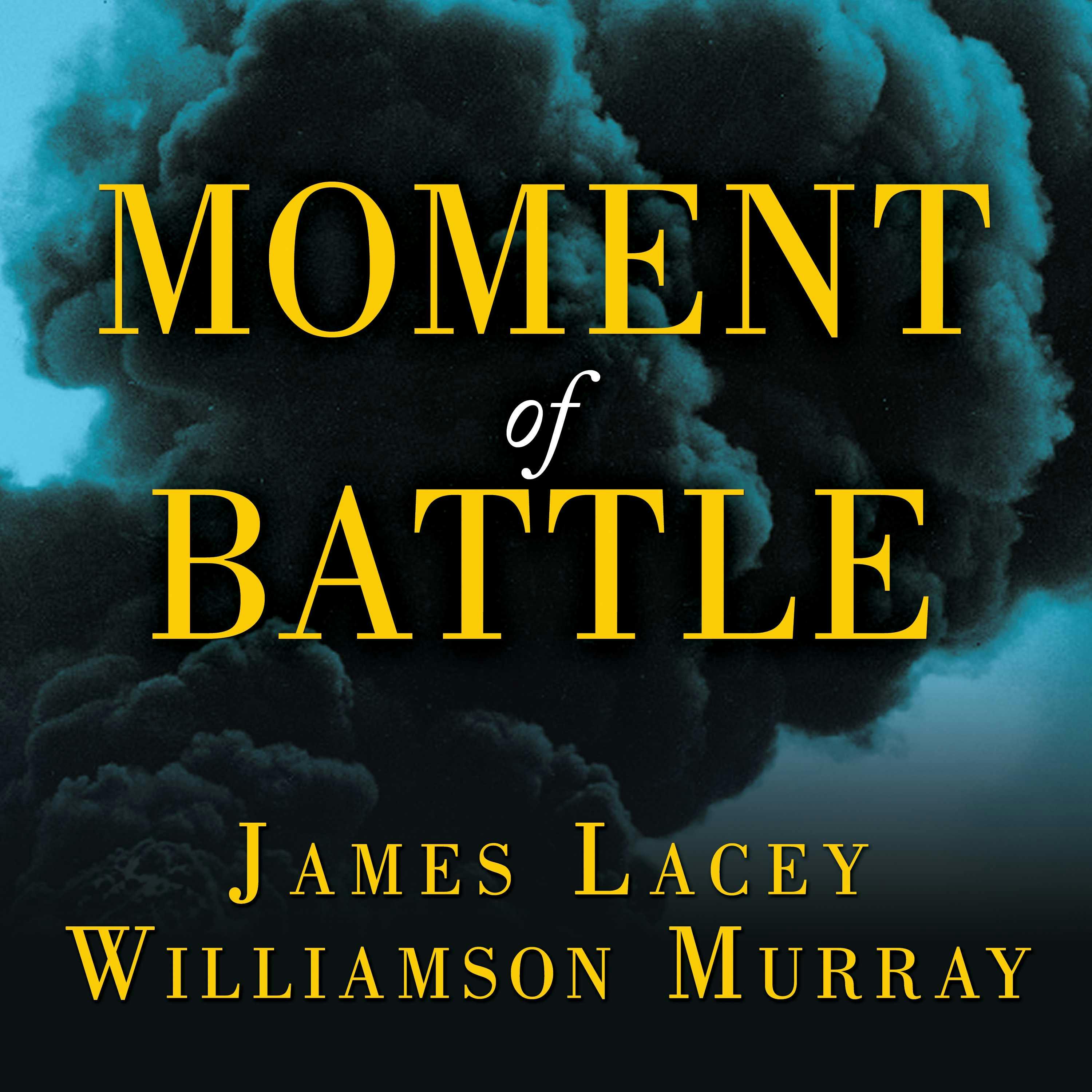 Moment of Battle: The Twenty Clashes That Changed the World - Williamson Murray, James Lacey
