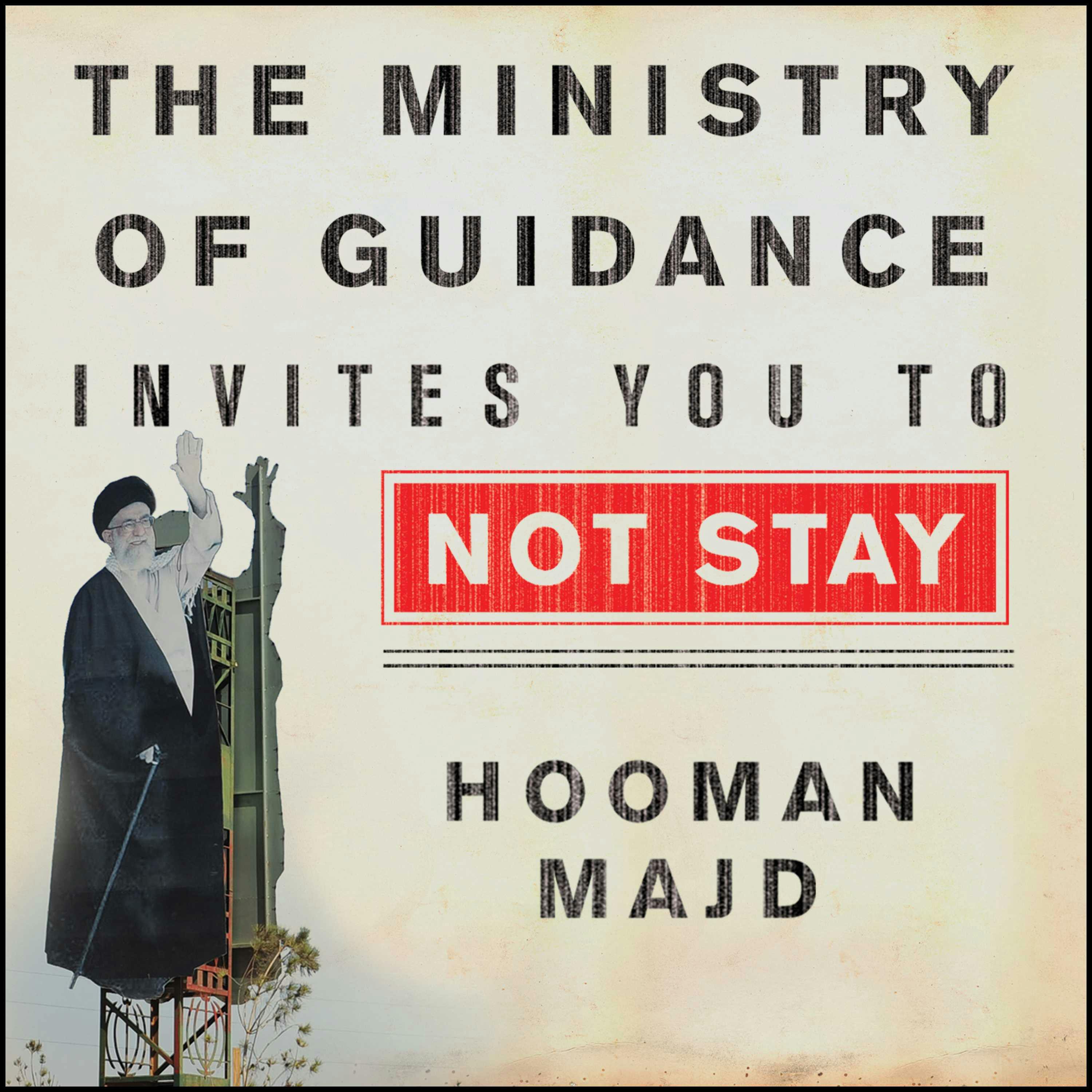The Ministry of Guidance Invites You to Not Stay: An American Family in Iran - Hooman Majd