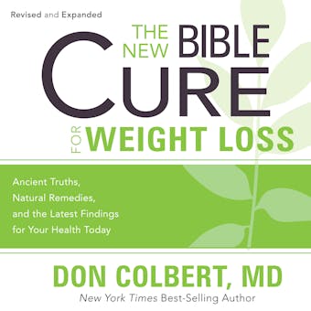 The New Bible Cure for Weight Loss: Ancient Truths, Natural Remedies, and the Latest Findings for Your Health Today