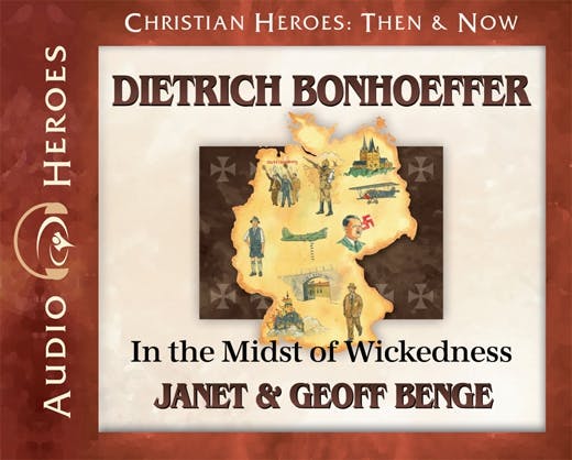 Dietrich Bonhoeffer: In the Midst of Wickedness - Janet Benge, Geoff Benge