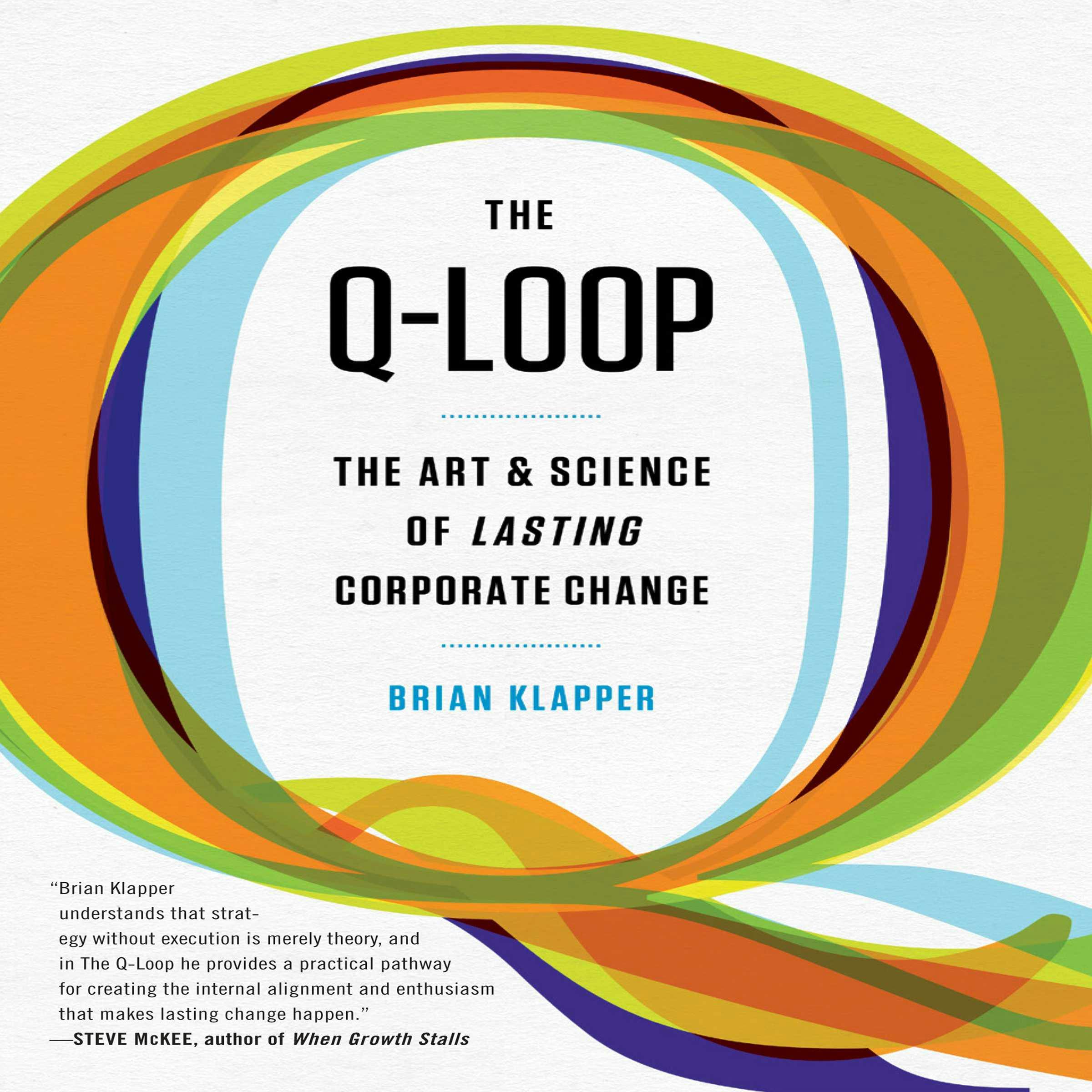The Q-Loop: The Art & Science of Lasting Corporate Change - Brian Klapper