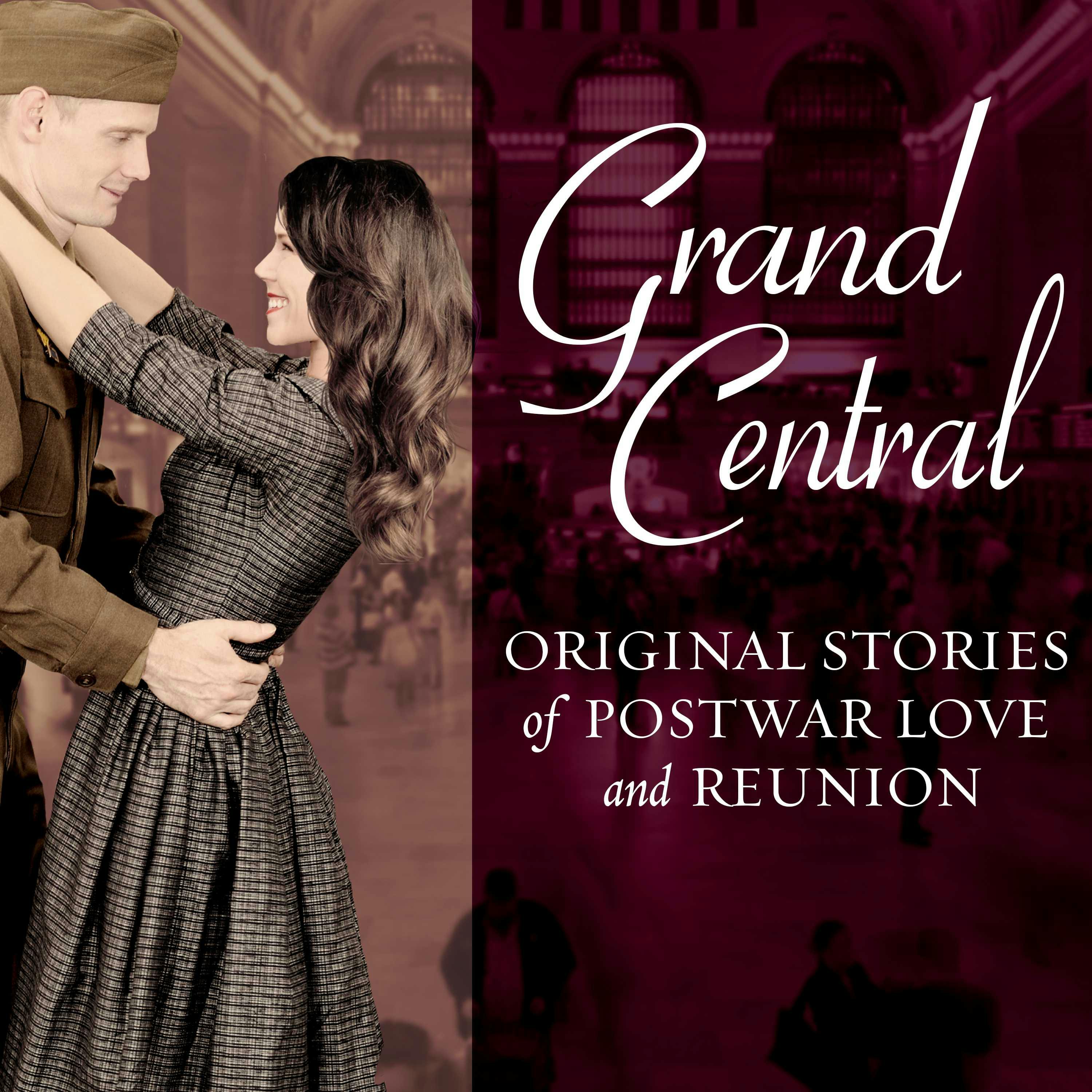 Grand Central: Original Stories of Postwar Love and Reunion - Sarah McCoy, Karen White, Sarah Jio, Jenna Blum, Melanie Benjamin