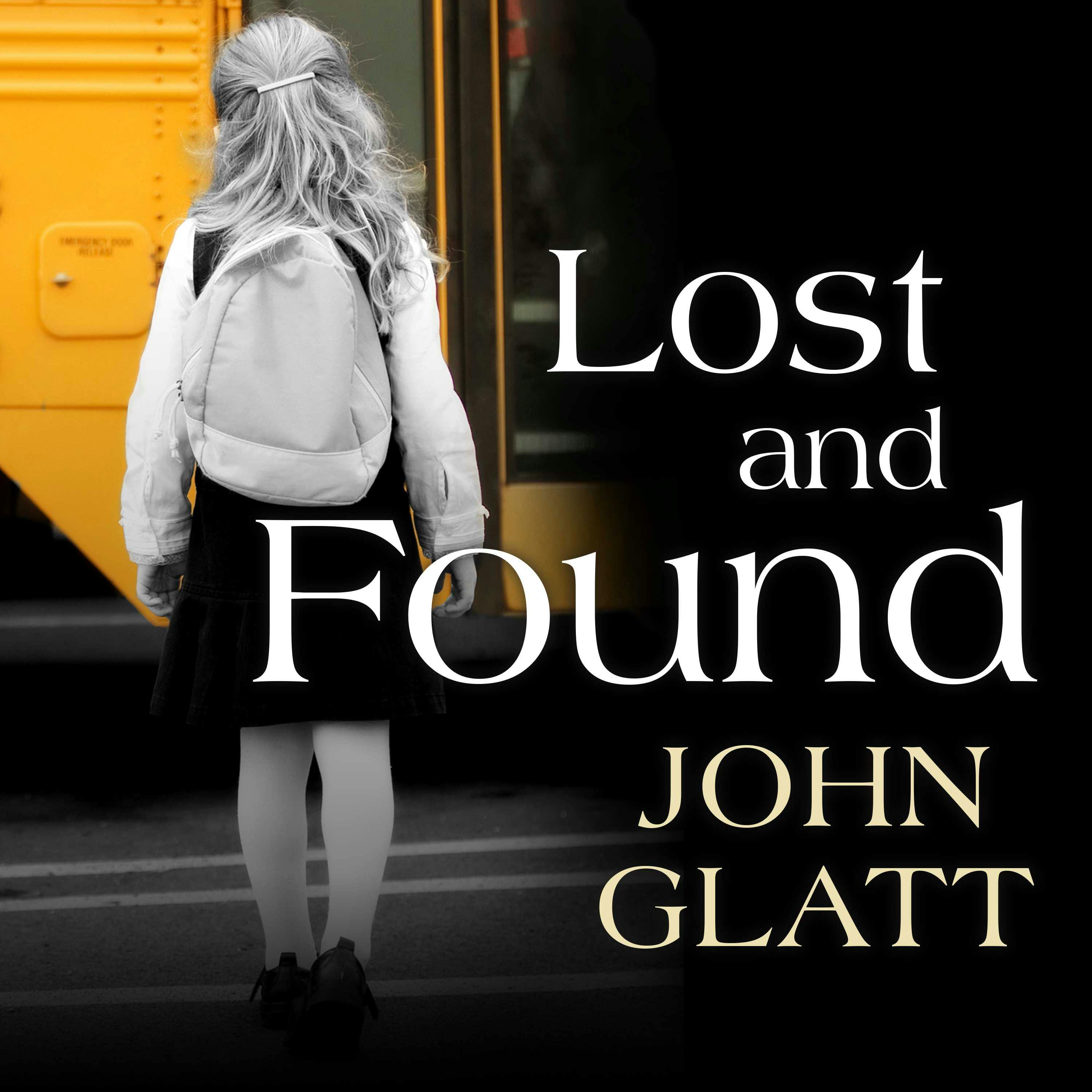 Lost and Found: The True Story of Jaycee Lee Dugard and the Abduction That Shocked the World - John Glatt