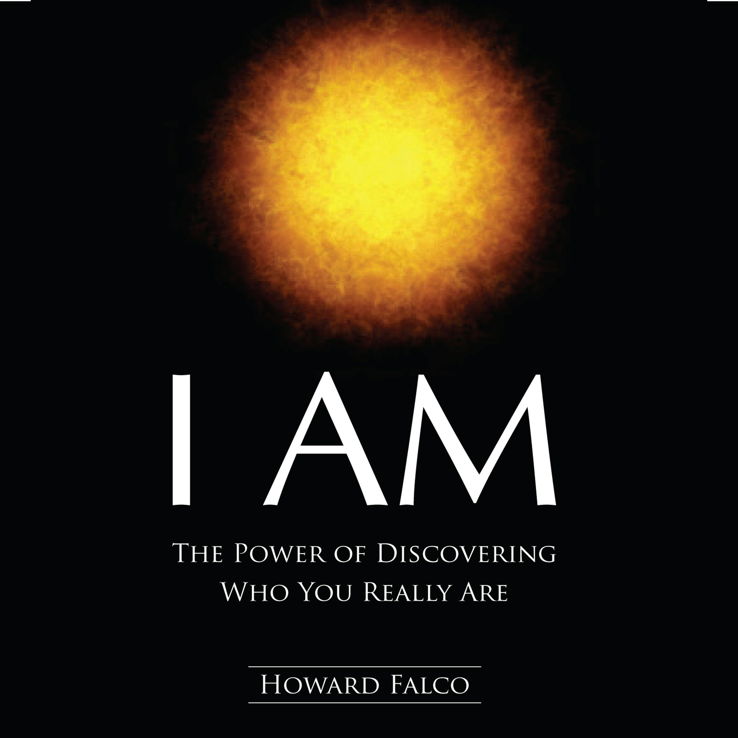 I Am: The Power of Discovering Who You Really Are - Howard Falco