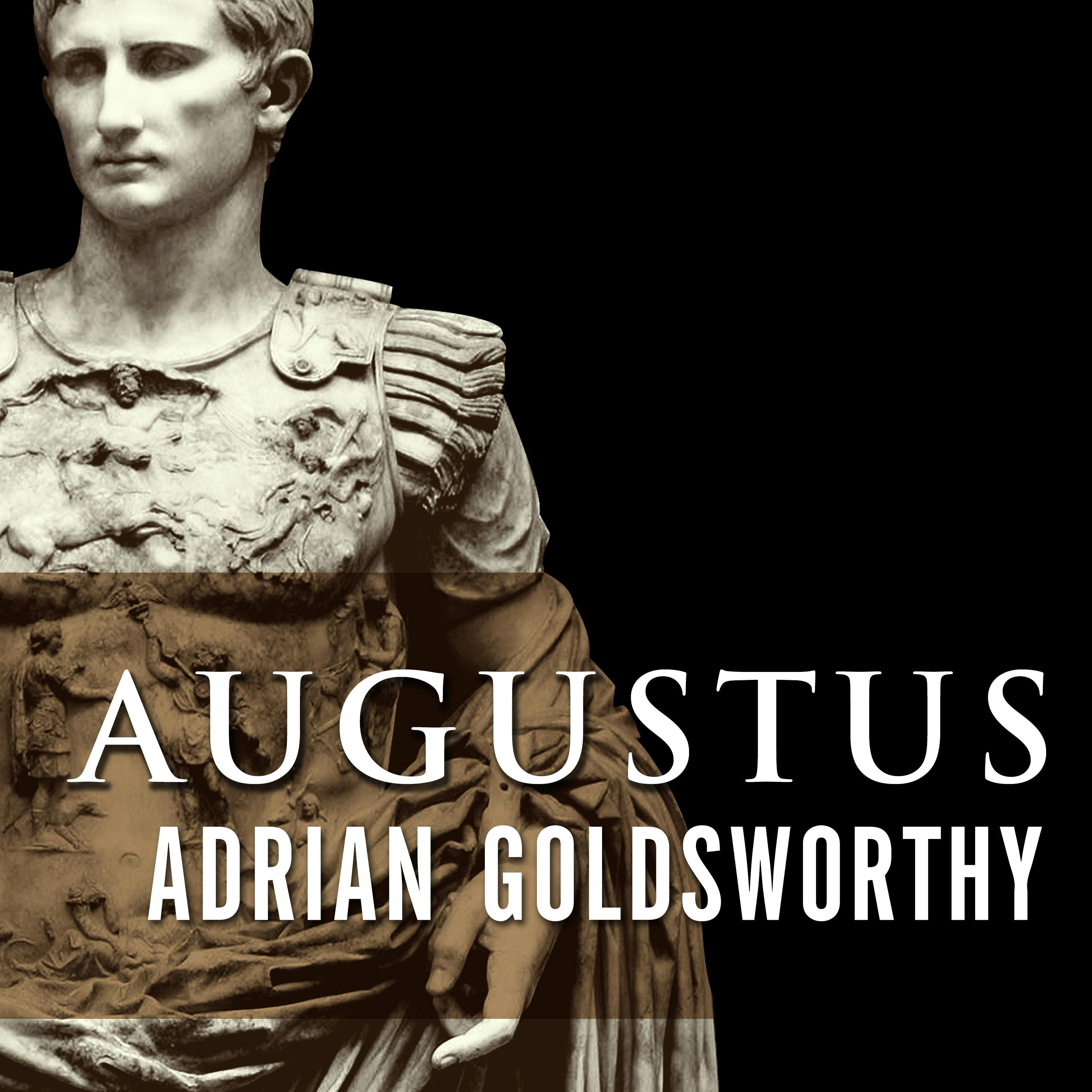 Augustus: First Emperor of Rome - Adrian Goldsworthy
