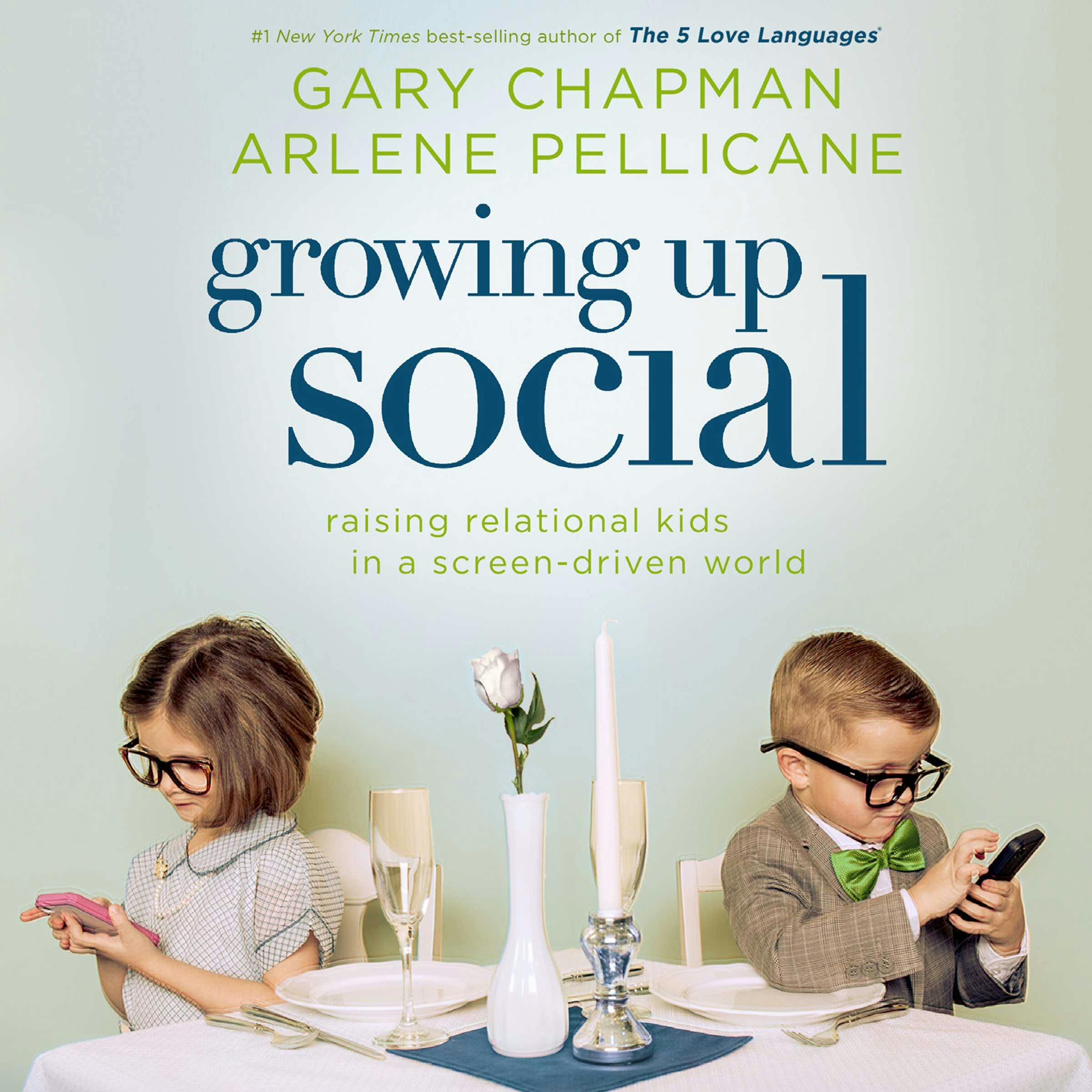 Growing Up Social: Raising Relational Kids in a Screen-Driven World - Arlene Pellicane, Gary Chapman
