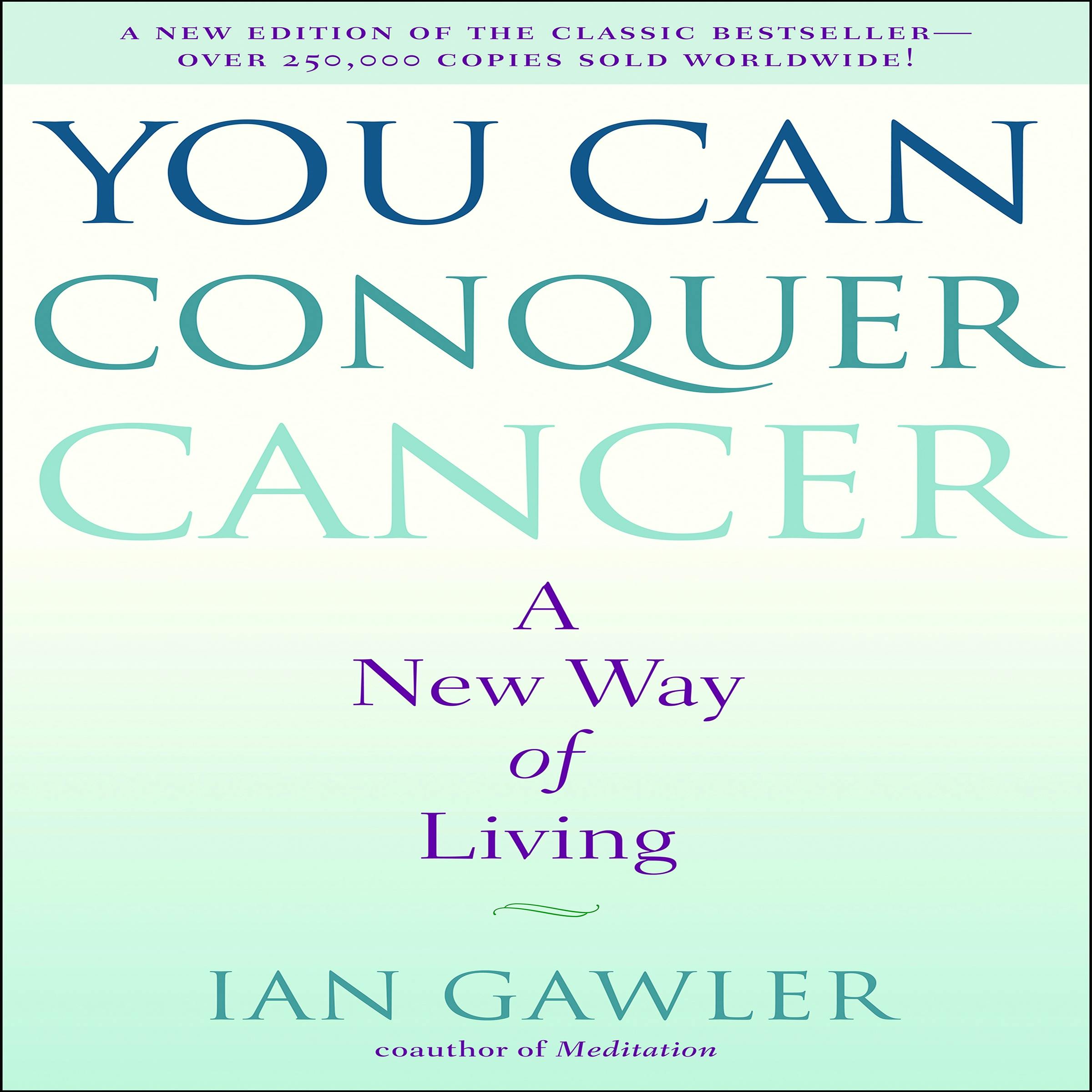 You Can Conquer Cancer: A New Way of Living - Ian Gawler