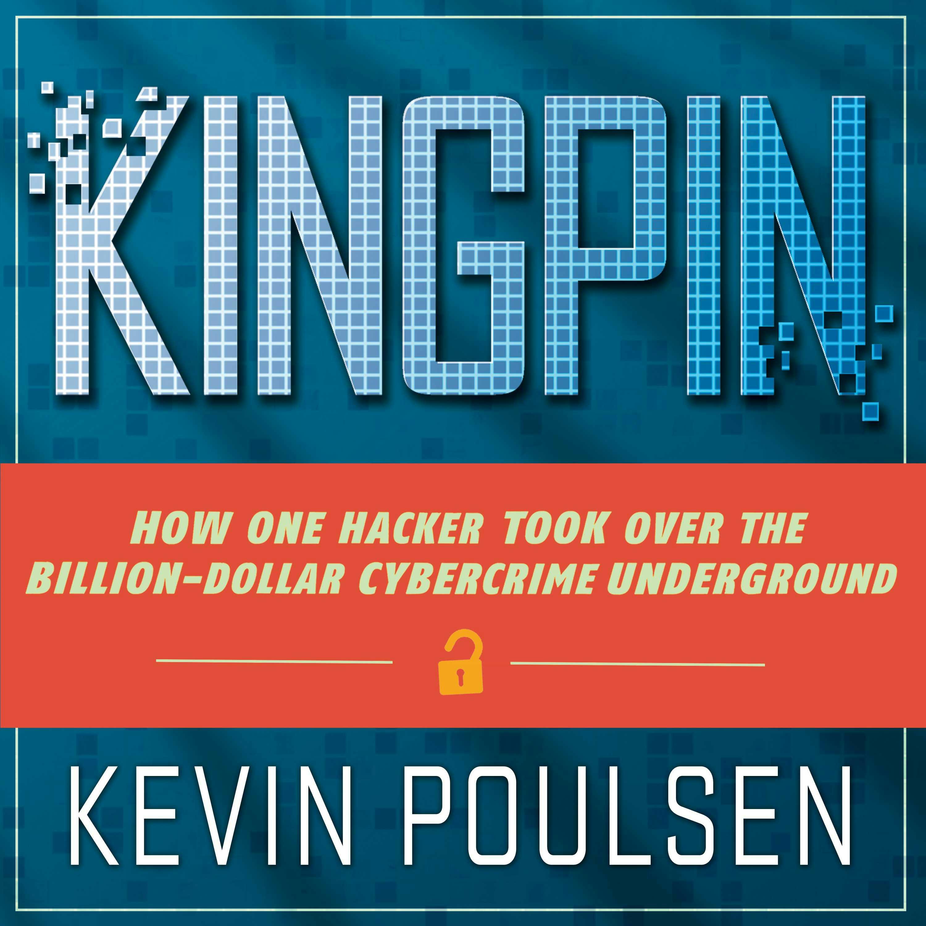 Kingpin: How One Hacker Took Over the Billion-dollar Cybercrime Underground - undefined