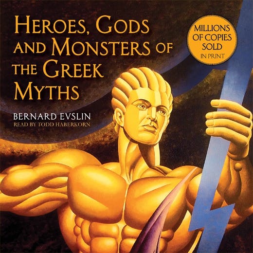 Heroes, Gods and Monsters of the Greek Myths: One of the Best-Selling Mythology Books of All Time - Bernard Evslin