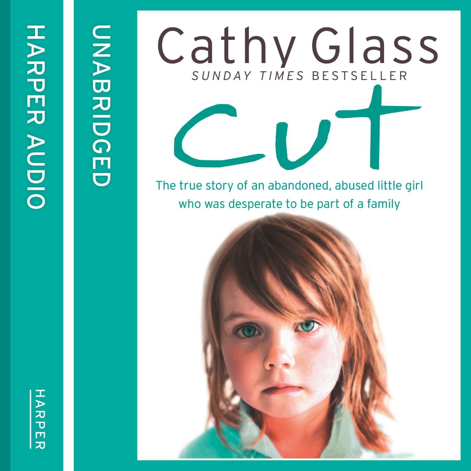 Cut: The true story of an abandoned, abused little girl who was desperate to be part of a family - Cathy Glass