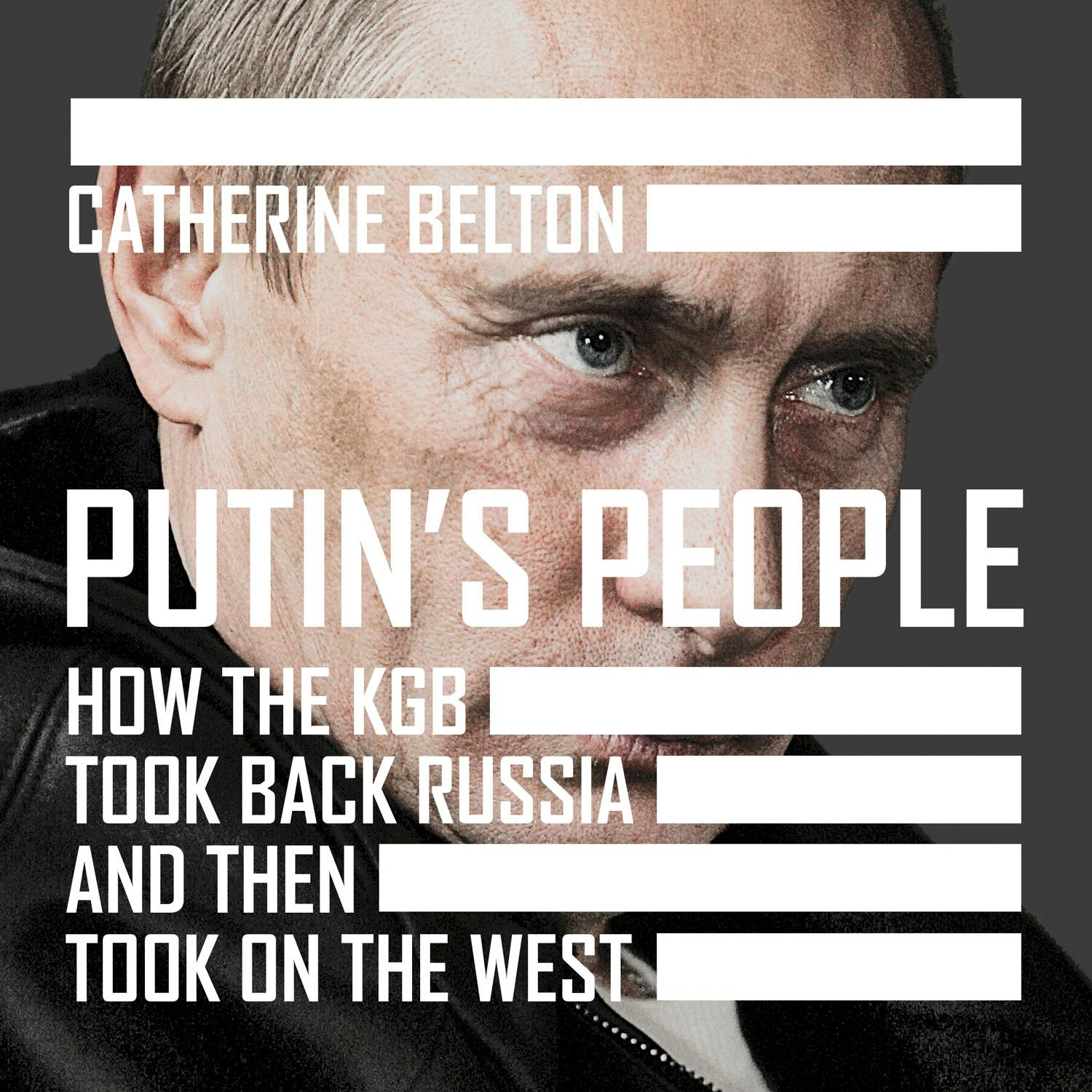 Putin’s People: How the KGB Took Back Russia and then Took on the West - undefined
