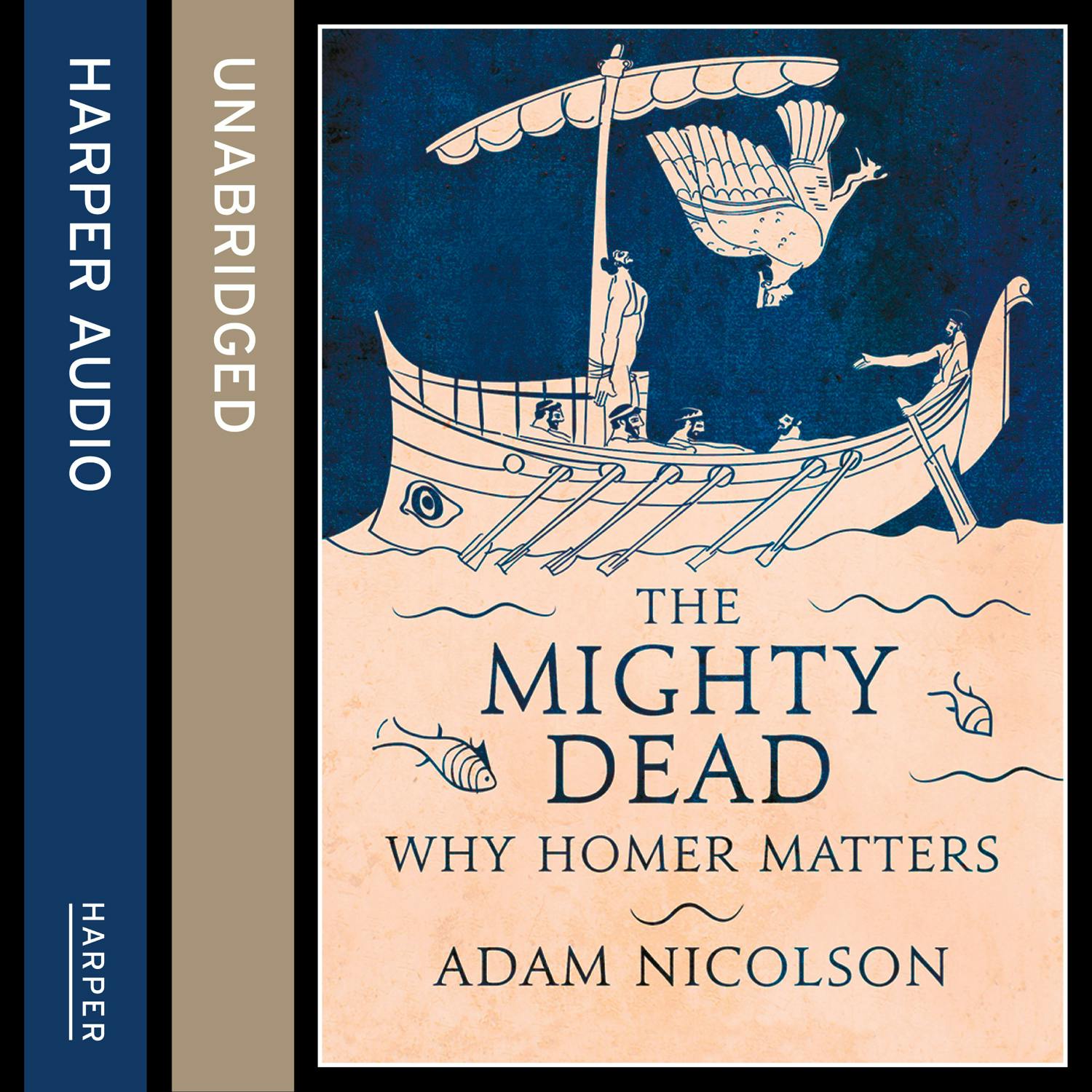 The Mighty Dead: Why Homer Matters - Adam Nicolson
