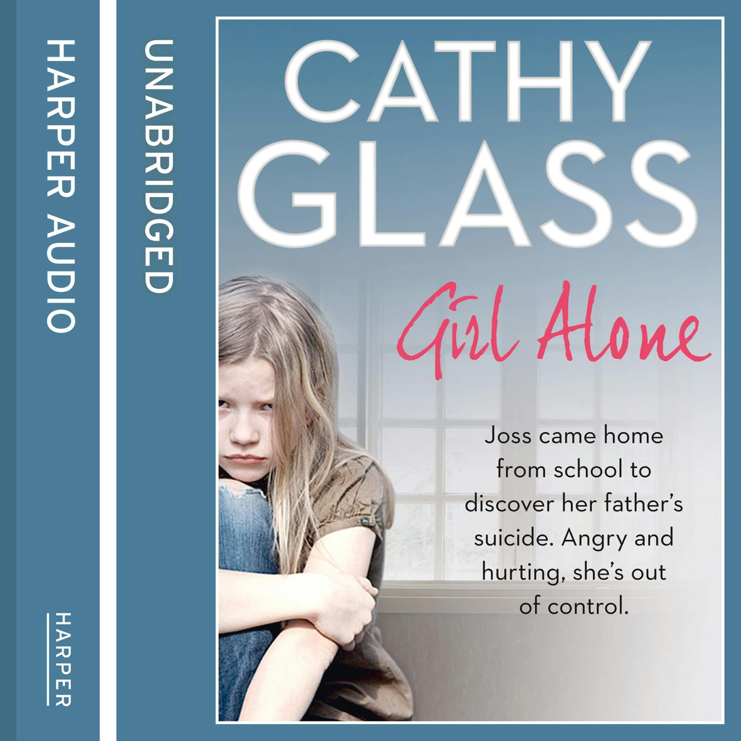 Girl Alone: Joss came home from school to discover her father’s suicide. Angry and hurting, she’s out of control. - Cathy Glass