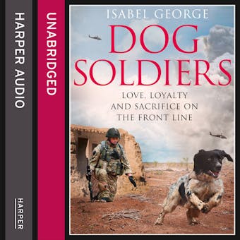 Dog Soldiers: Love, loyalty and sacrifice on the front line