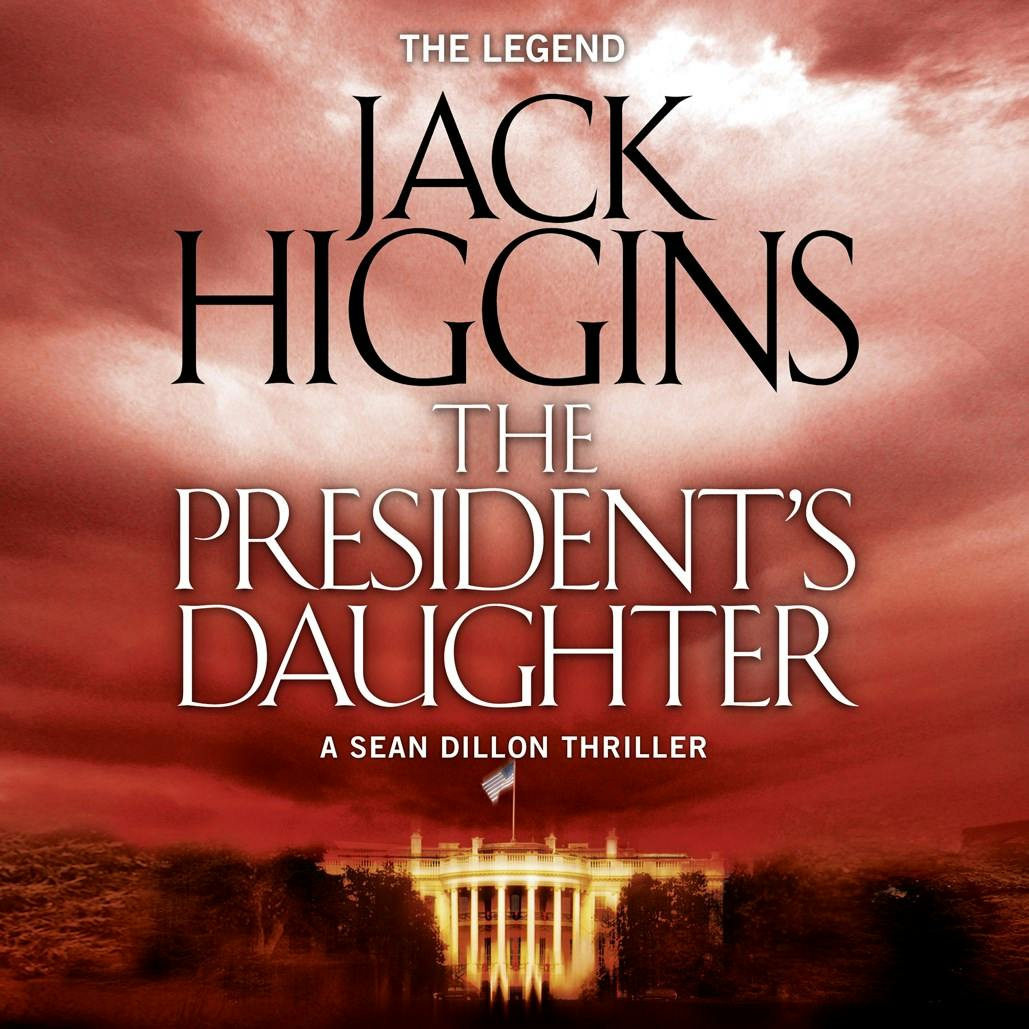 The President’s Daughter (Sean Dillon Series, Book 6) - Jack Higgins