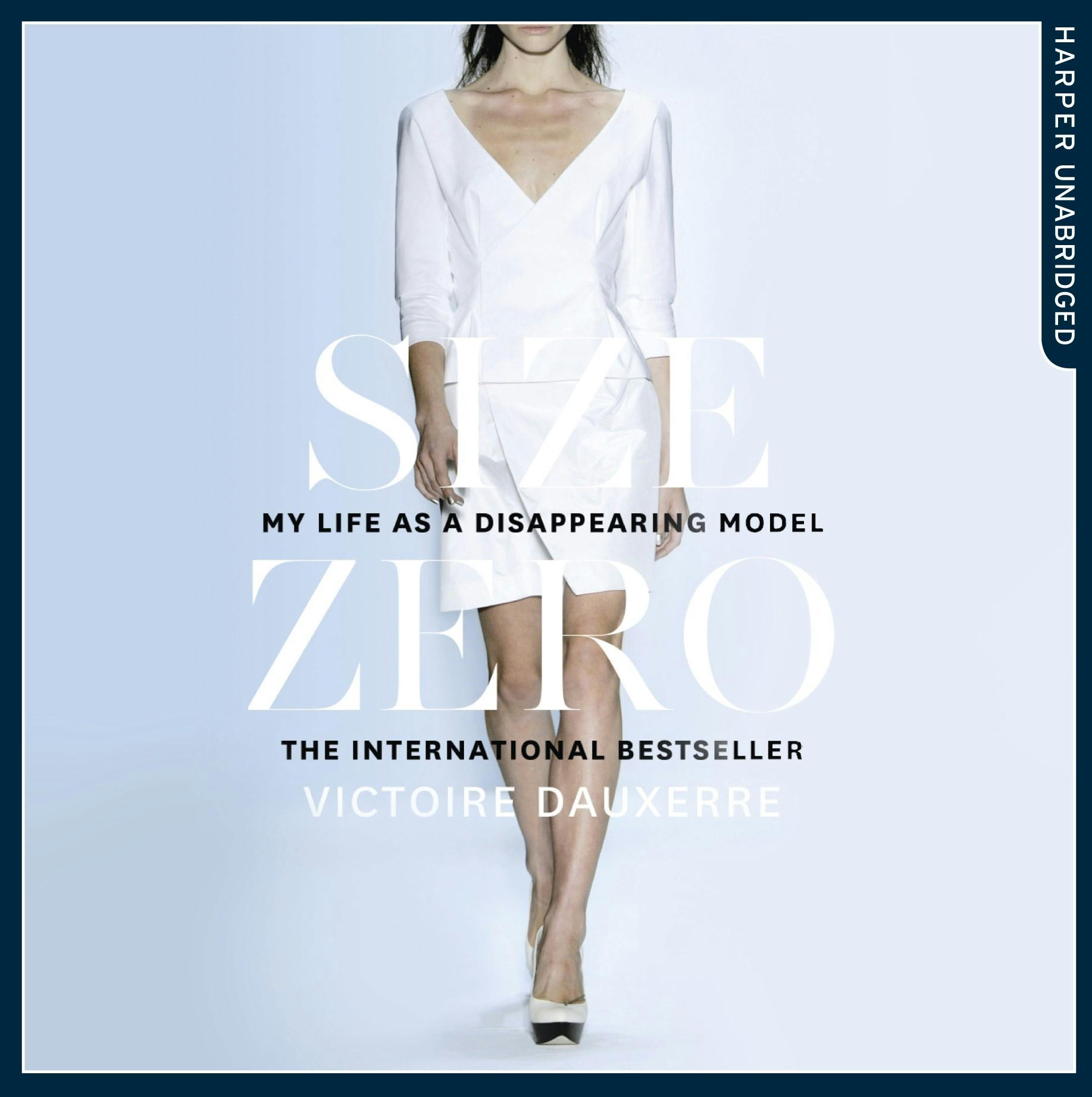 Size Zero: My Life as a Disappearing Model - Victoire Dauxerre