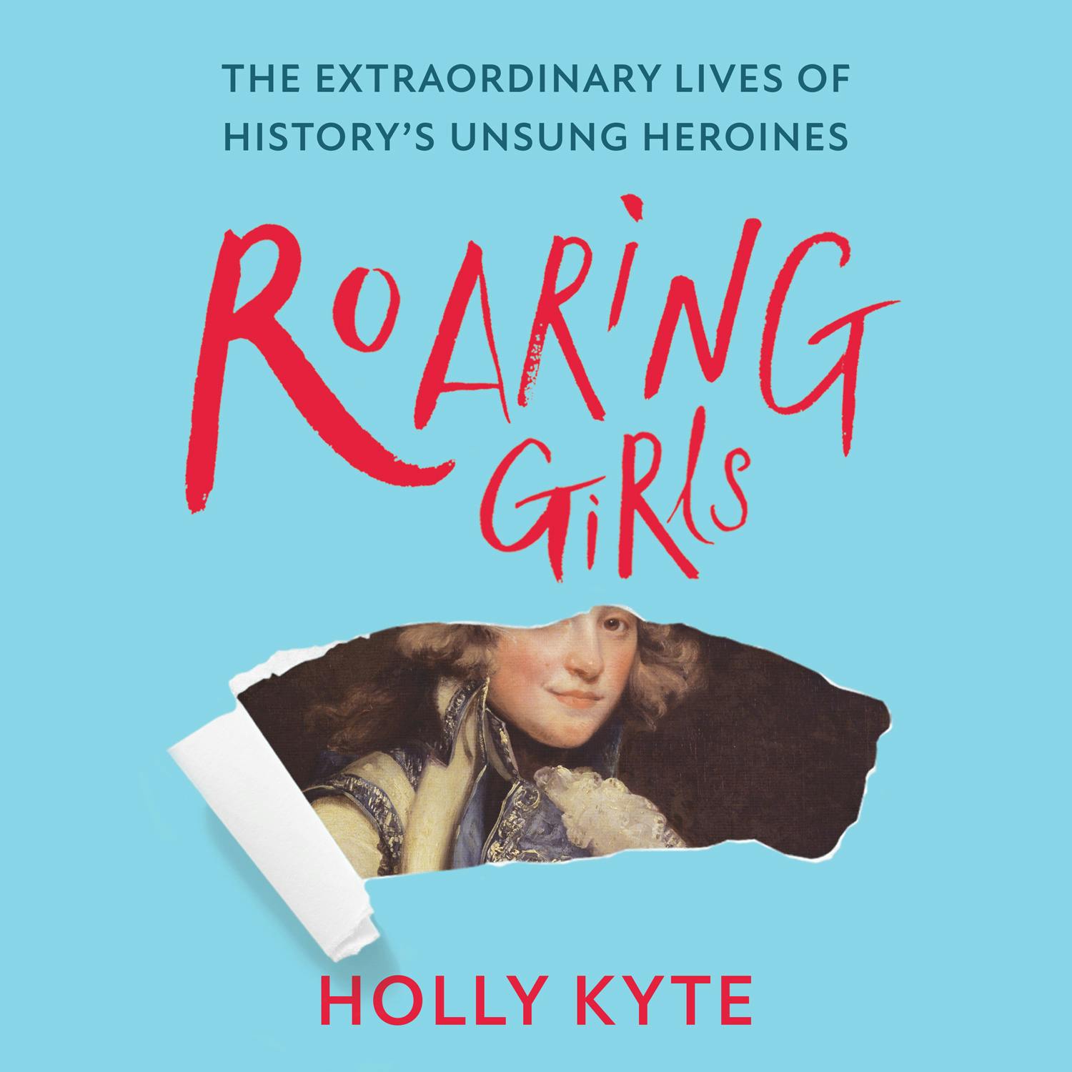 Roaring Girls: The forgotten feminists of British history - Holly Kyte