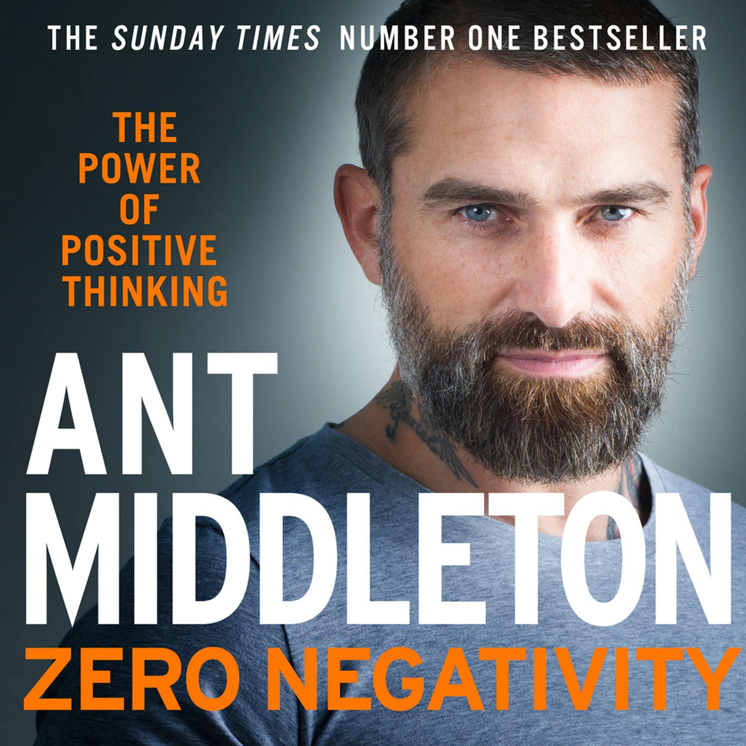 Zero Negativity: The Power of Positive Thinking - Ant Middleton