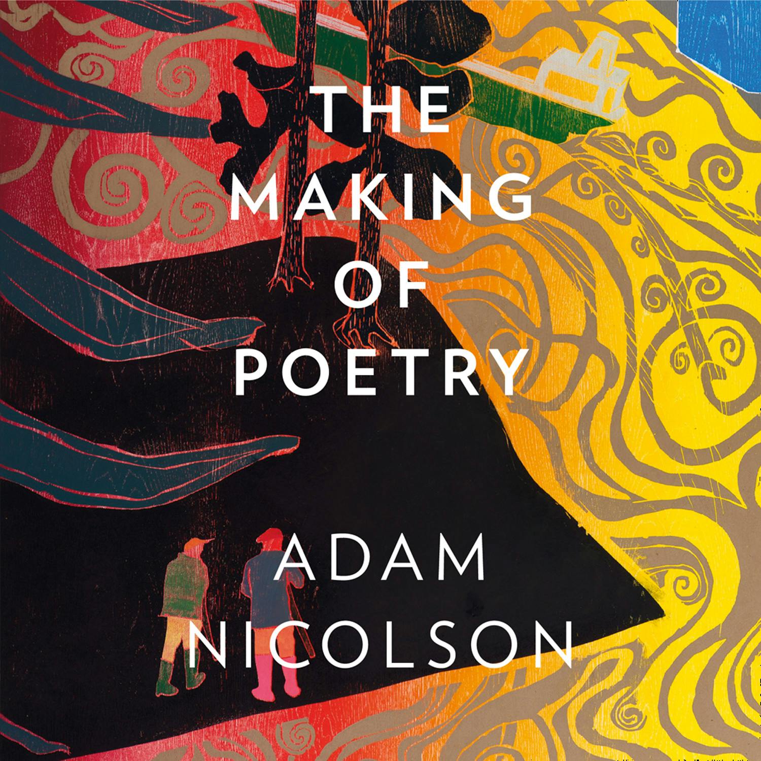 The Making of Poetry: Coleridge, the Wordsworths and Their Year of Marvels - Adam Nicolson