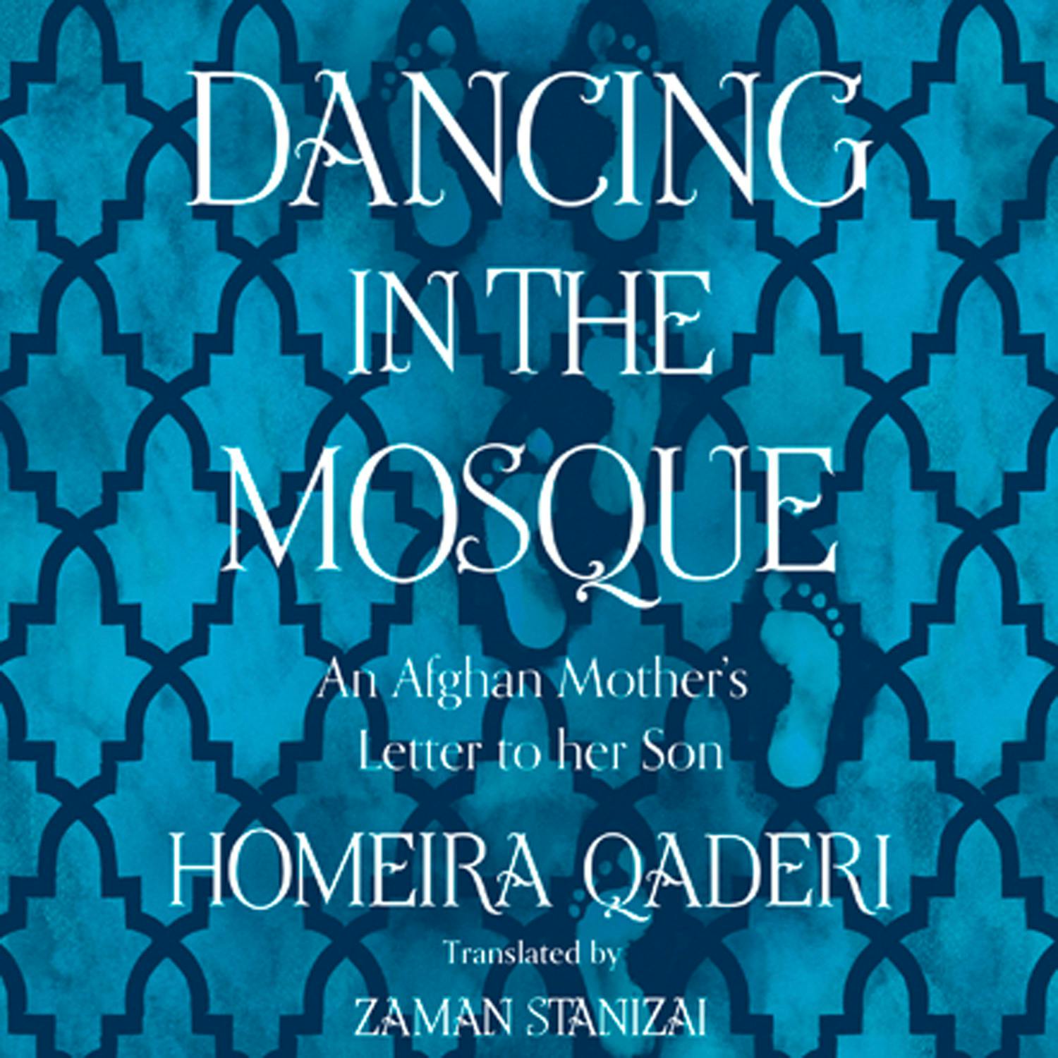 Dancing in the Mosque: An Afghan Mother’s Letter to her Son - Homeira Qaderi