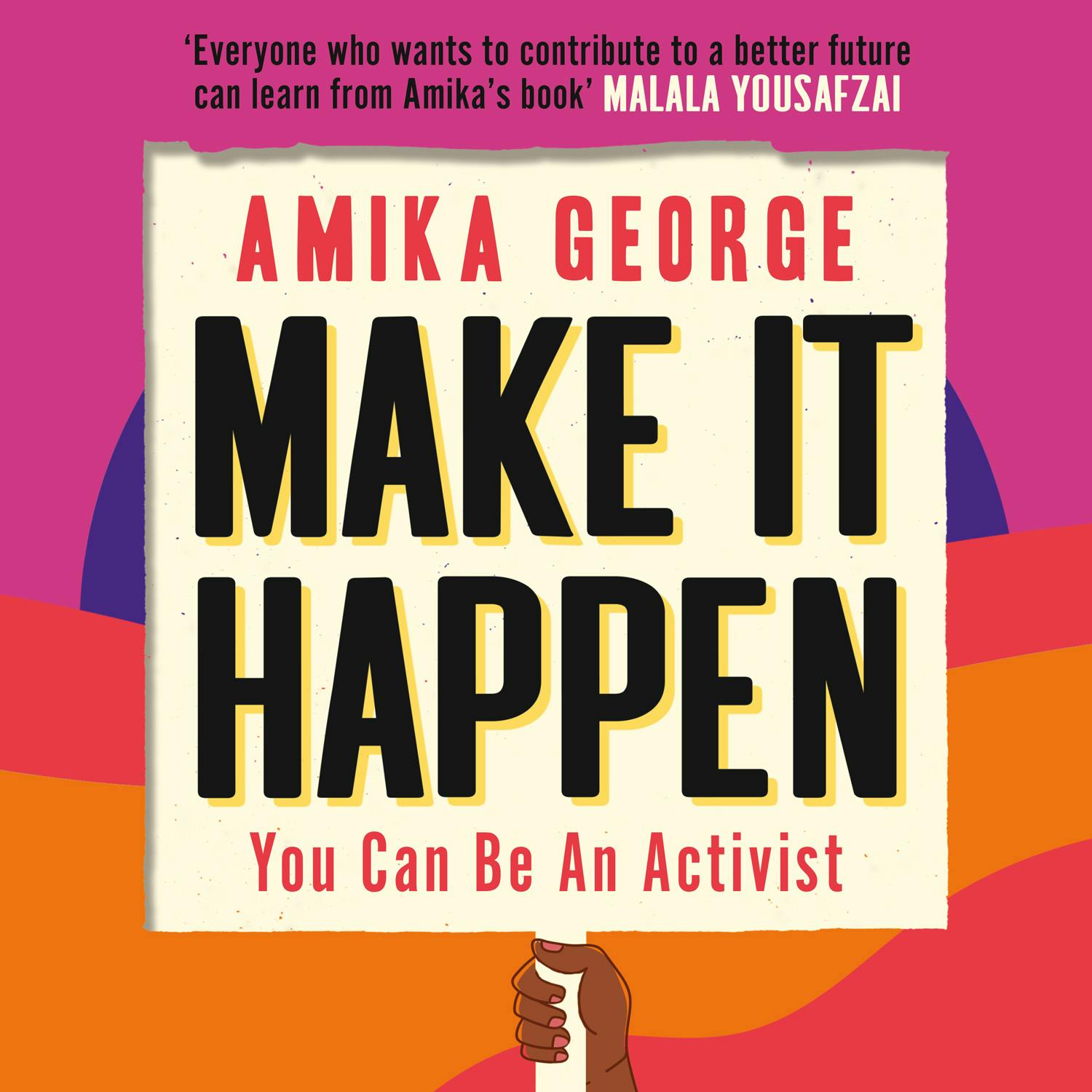 Make it Happen: How to be an Activist - Amika George